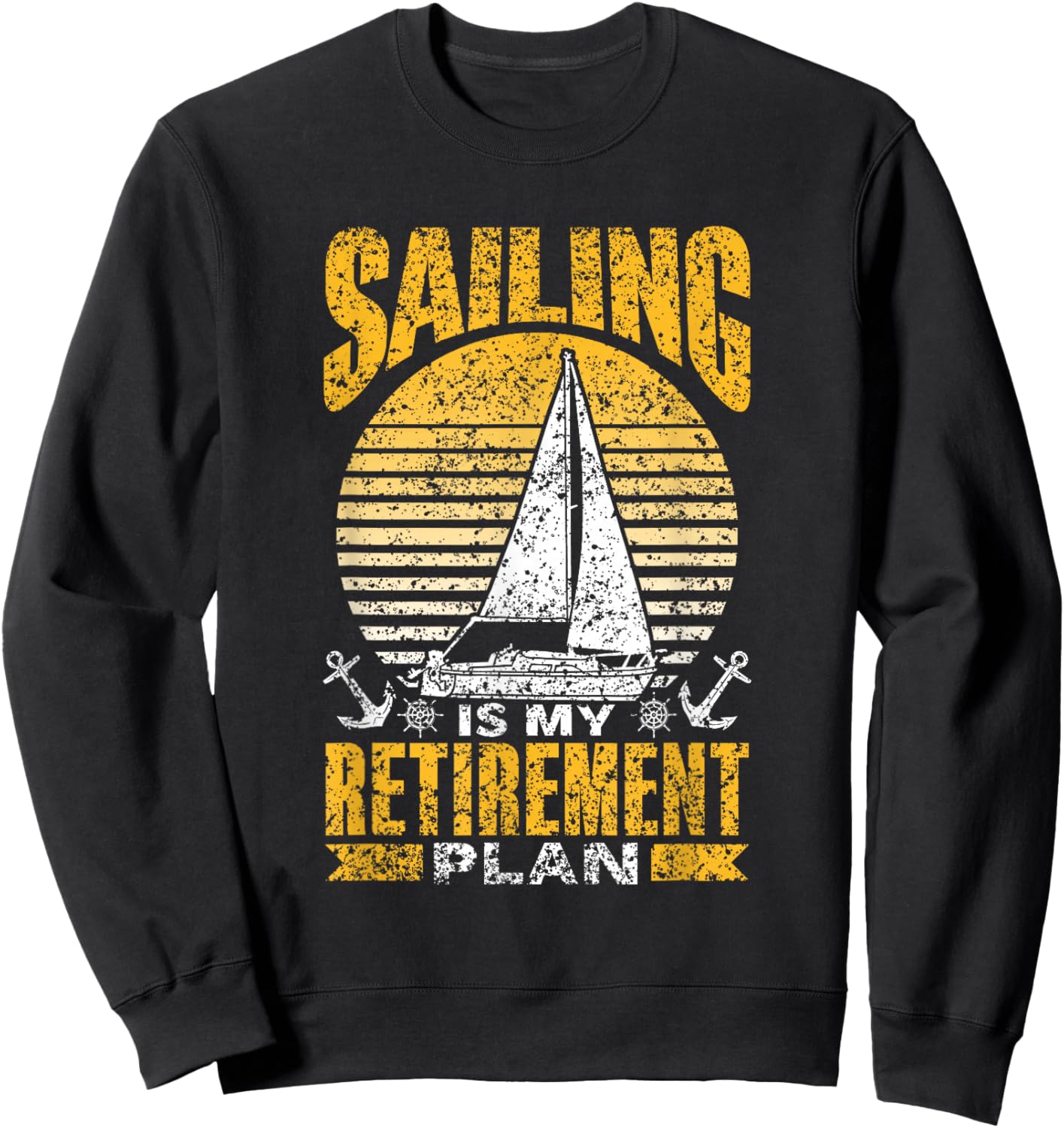 Sailing Is My Retirement Plan Sail Sailor Sailboat Captain Sweatshirt - Sweatshirt | Black