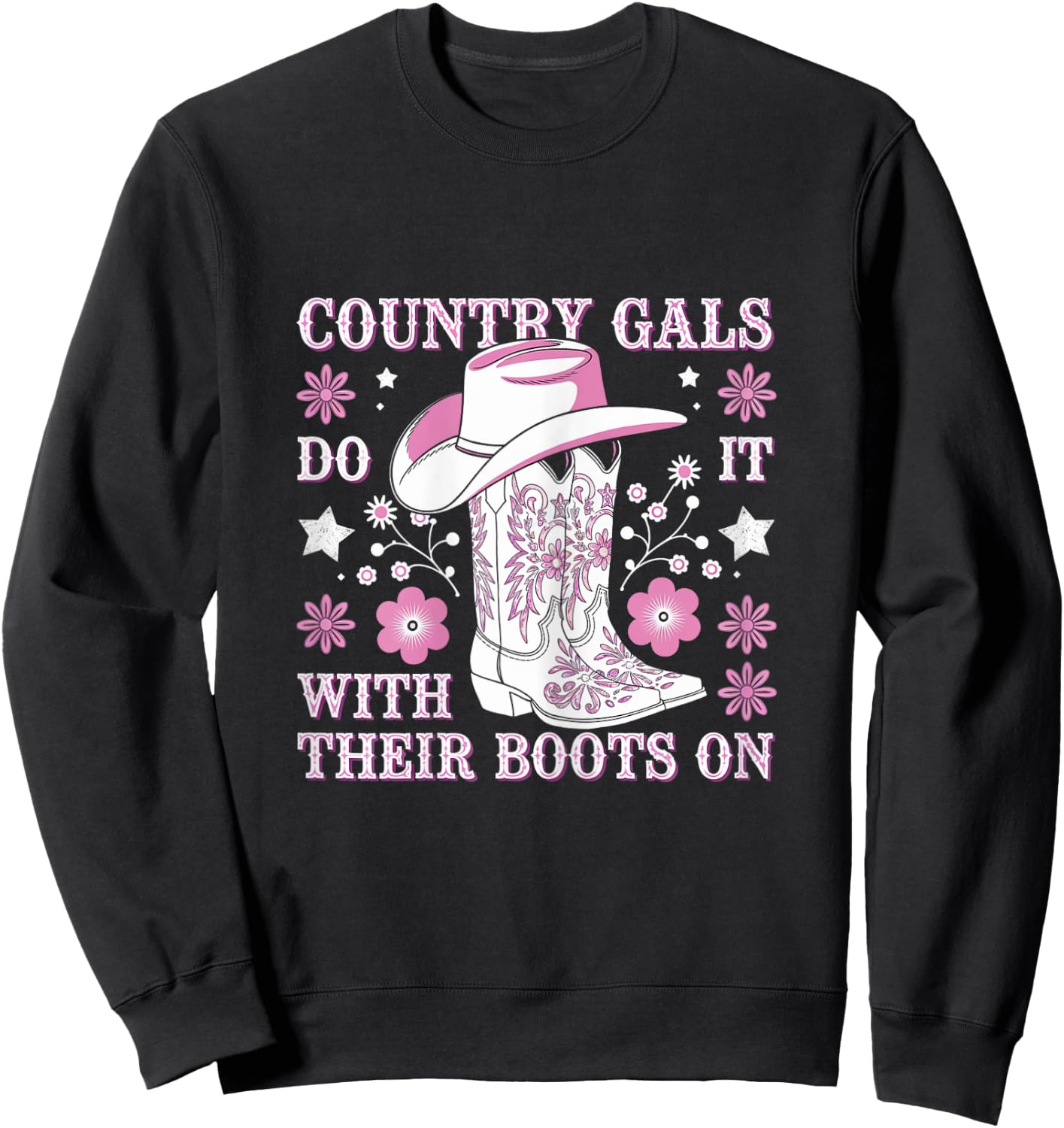 Country Gals Do It With Their Boots On Western Humor Sweatshirt - Sweatshirt | Black