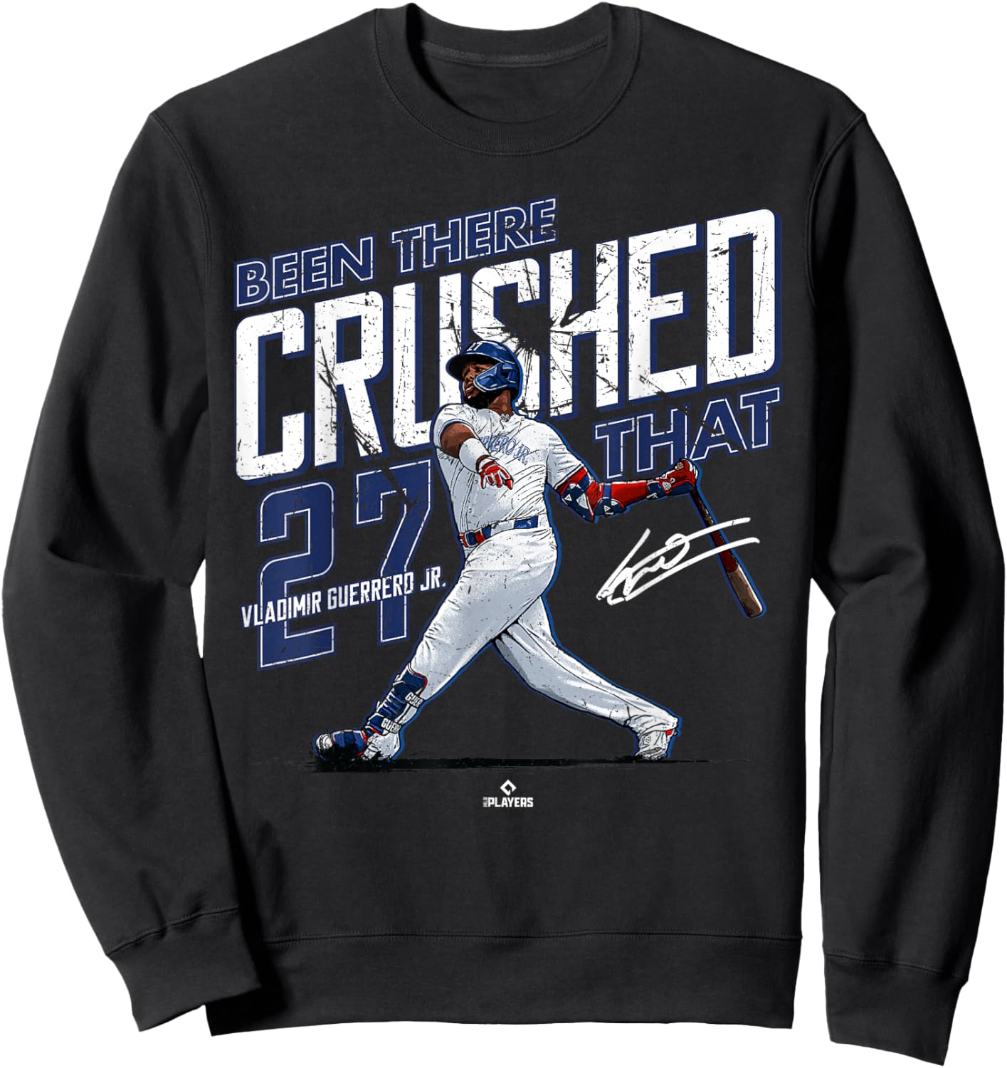 Been There Crushed That Vladimir Guerrero Jr Toronto MLBPA Sweatshirt - Sweatshirt | Black