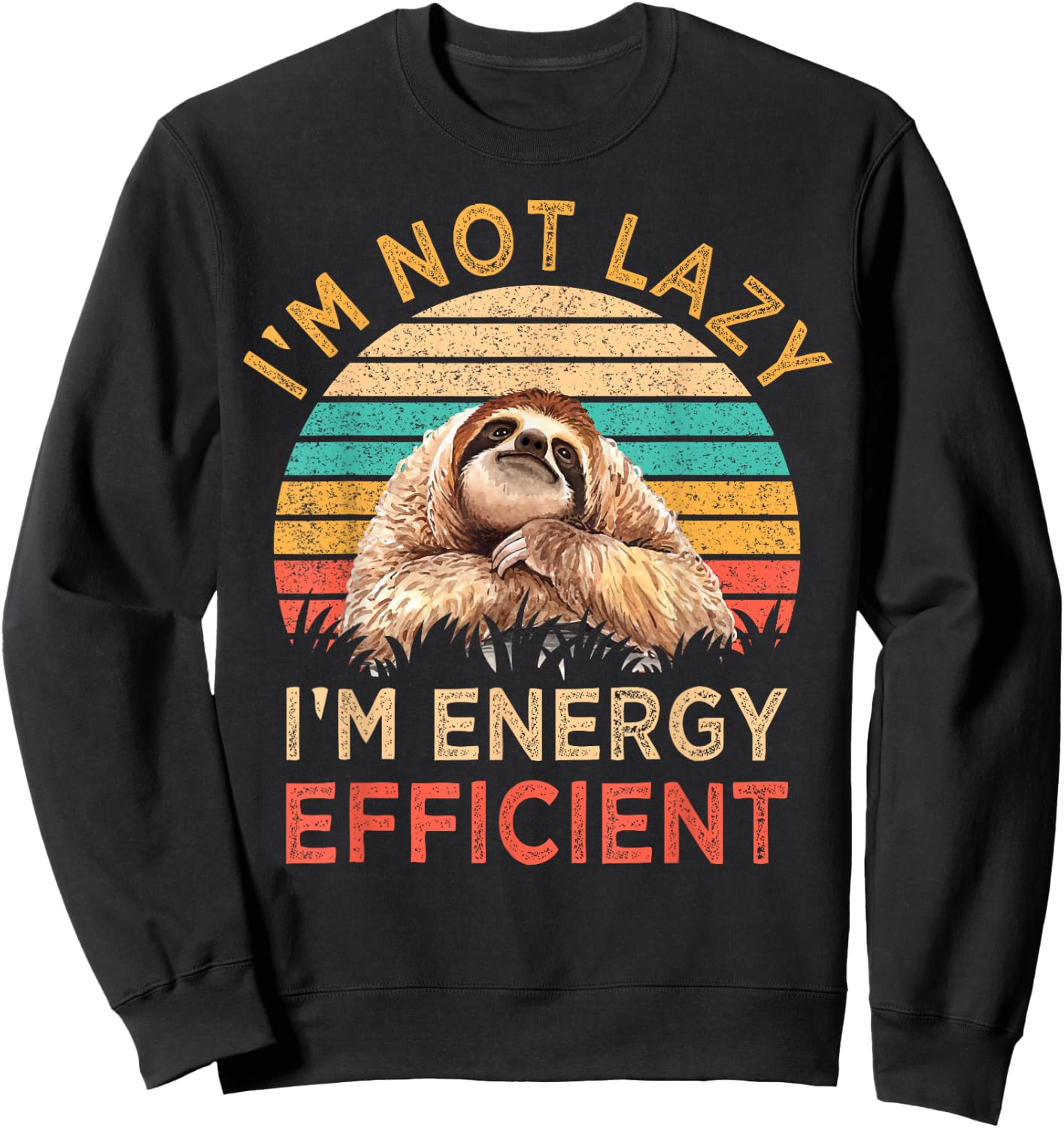 I'm Not Lazy I'm Energy Efficient Funny Sloth Gift Vintage Sweatshirt - Sweatshirt | Black