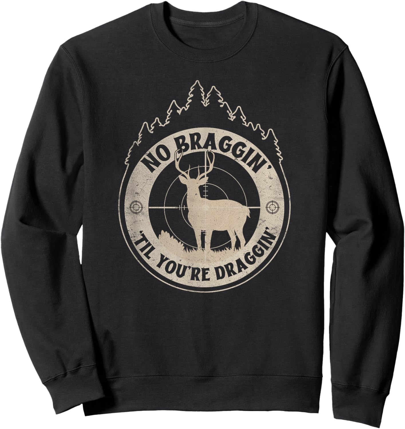 No Bragging Until You're Dragging - Funny Deer Hunting Sweatshirt - Sweatshirt | Black