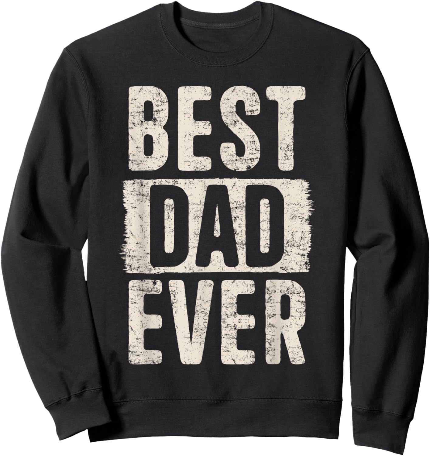 Best Dad Ever Father's Day Loving Dad Father Proud Dad Sweatshirt - Sweatshirt | Black