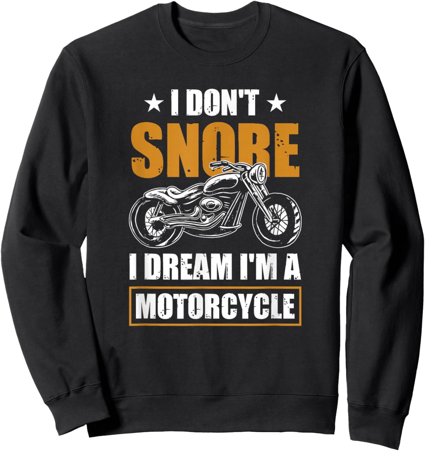 I Don't Snore I Dream I'm A Motorcycle - Snoring Biker Sweatshirt - Sweatshirt | Black