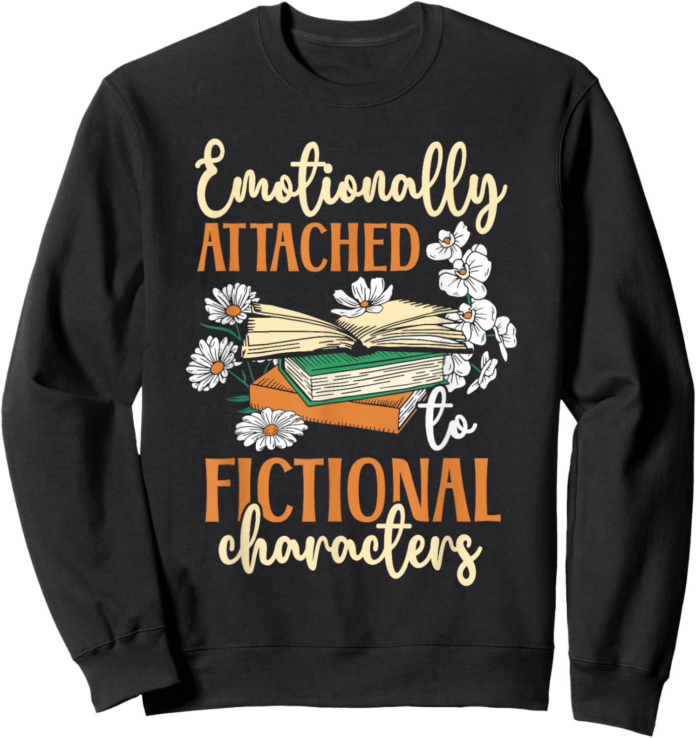 Book Lover Emotionally Attached To Fictional Characters Sweatshirt - Sweatshirt | Black