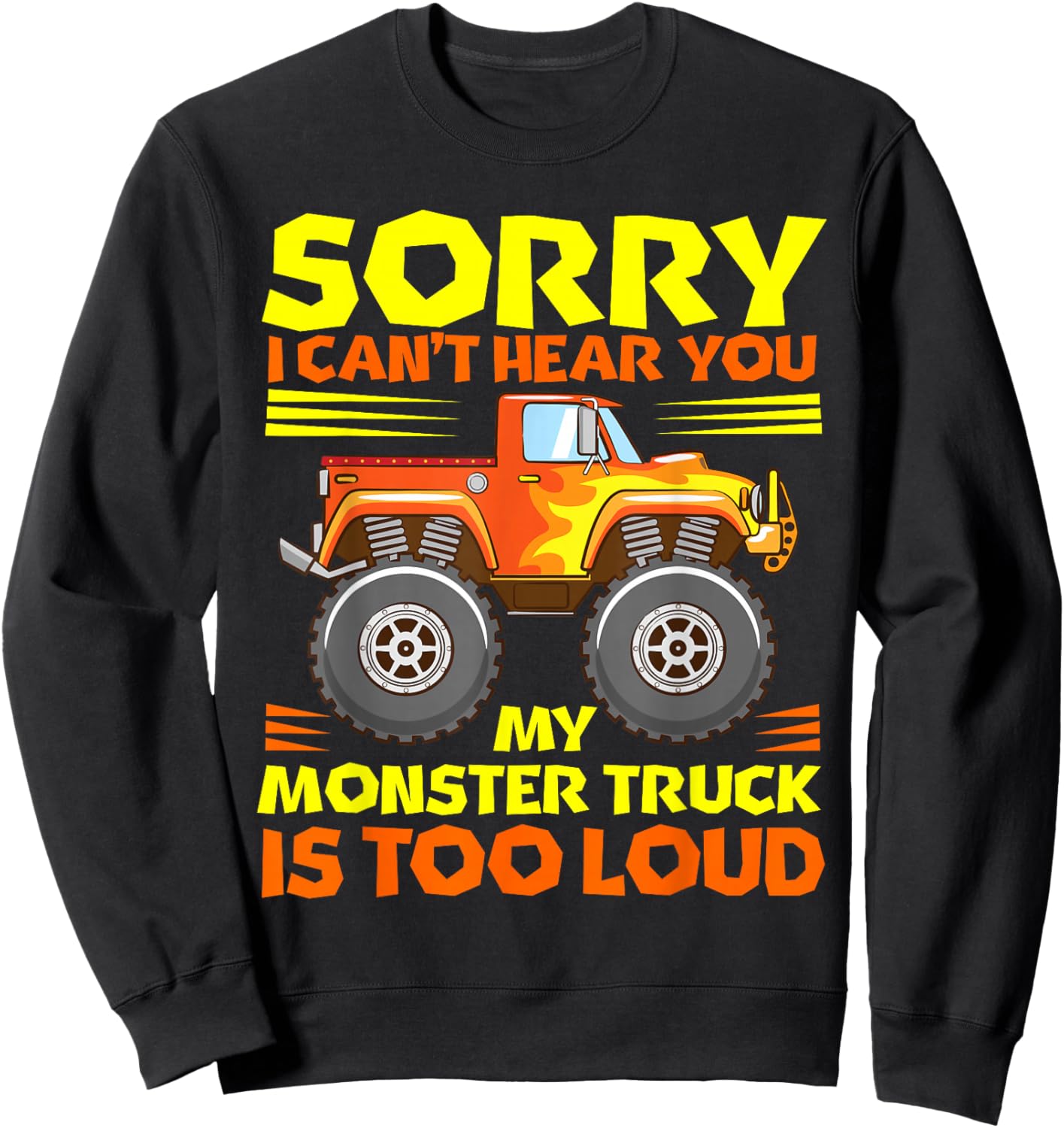 Sorry i cant hear you my MT is too loud - Monster Truck Sweatshirt - Sweatshirt | Black