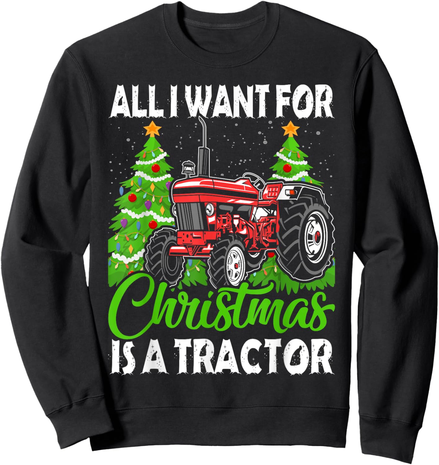 Tractor Christmas - All I Want for Christmas Is a Tractor Sweatshirt - Sweatshirt | Black