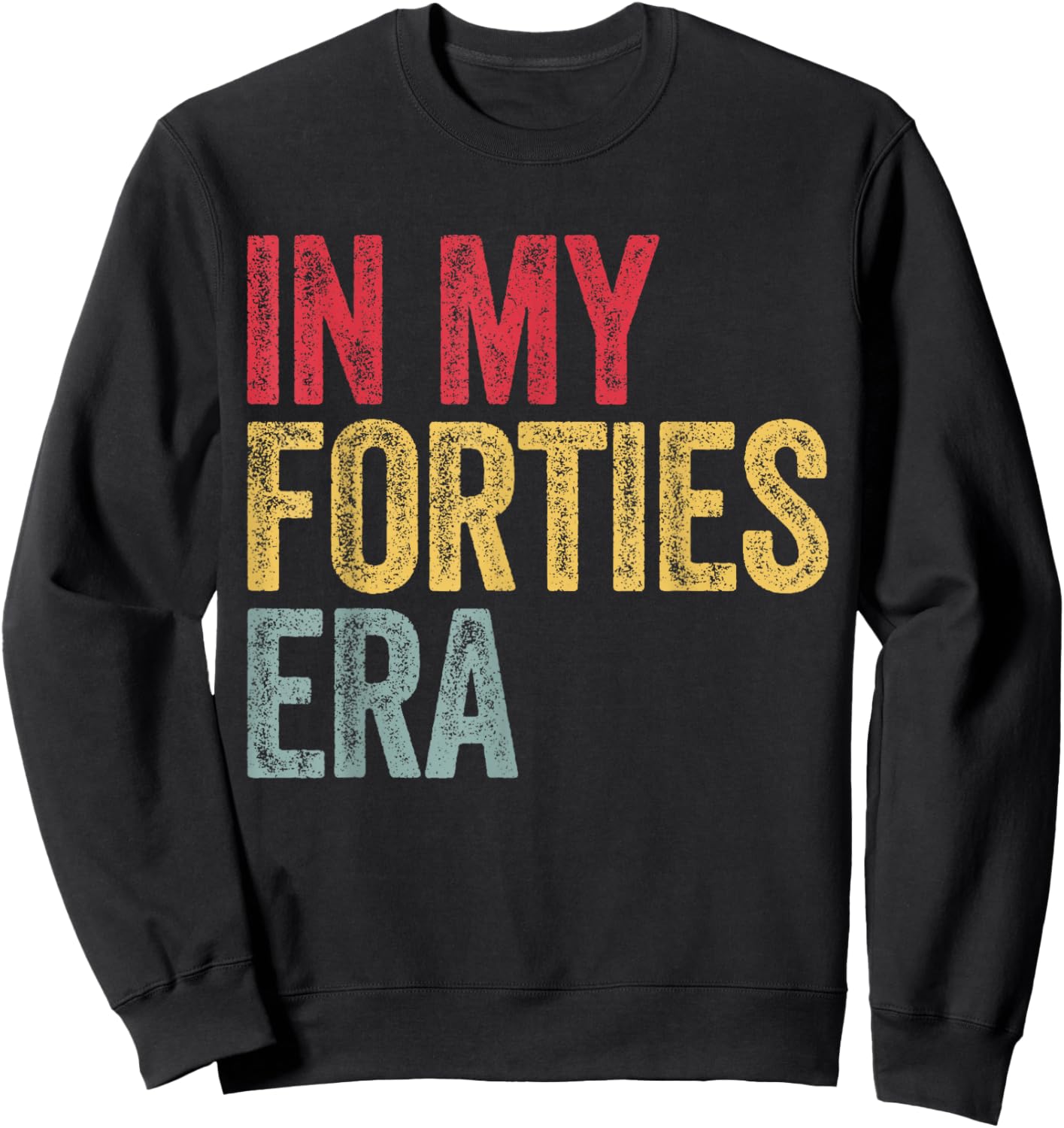 In My Forties Era In My 40s Era 40th Birthday Awesome Funny Sweatshirt - Sweatshirt | Black