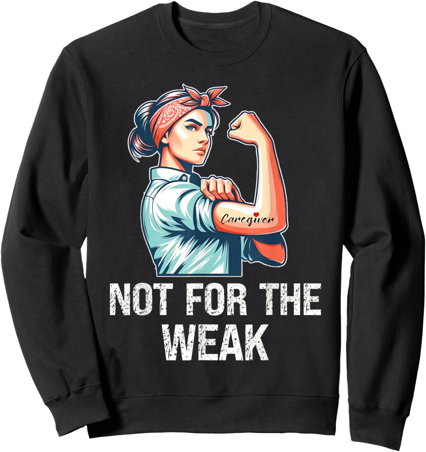 Funny Caregiver Not For The Weak Woman Flexing Sweatshirt - Sweatshirt | Black