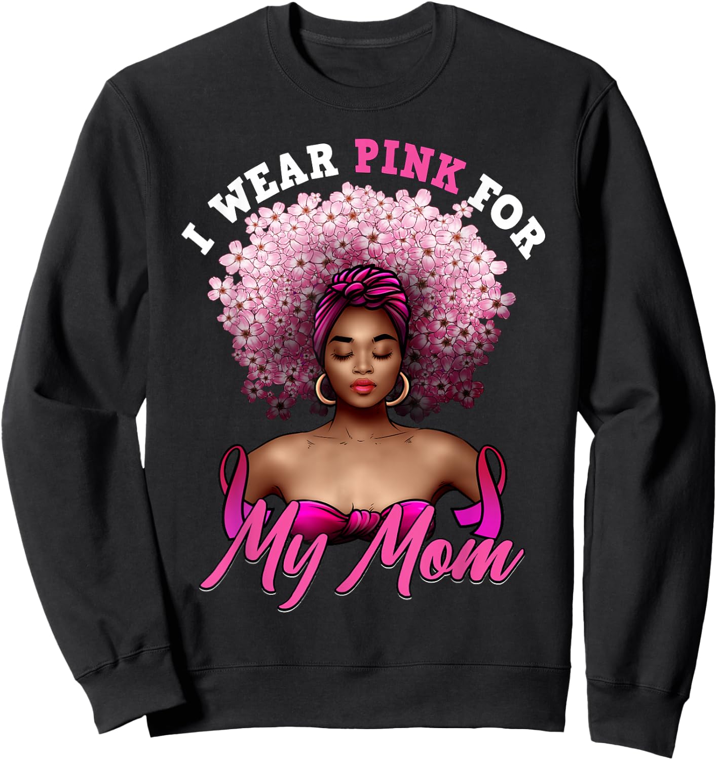 I Wear Pink for My Mom Breast Cancer Black Woman Melanin Sweatshirt - Sweatshirt | Black