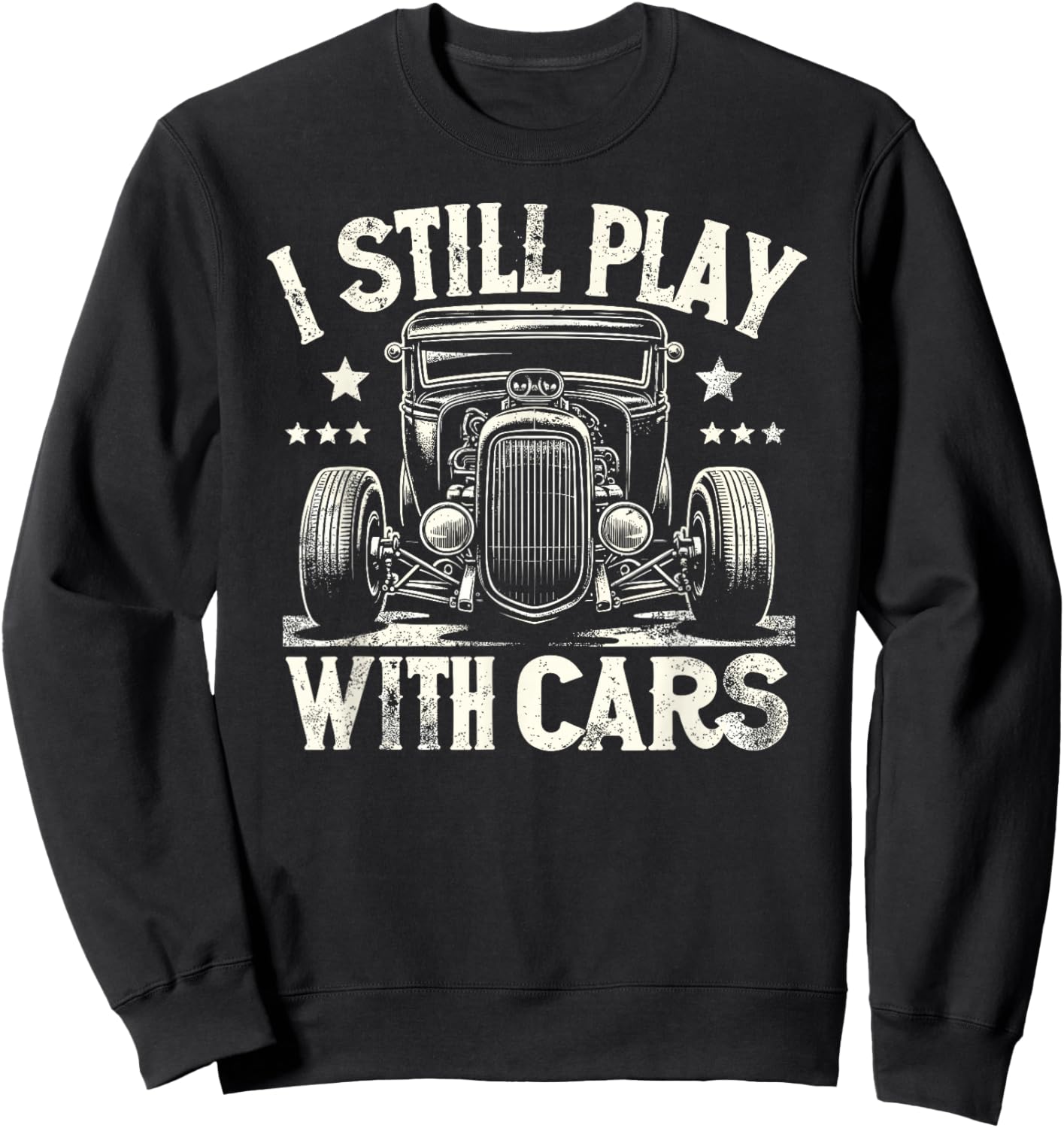 Hot Rod Mechanic I Still Play With Cars Vintage Rat Rod Sweatshirt - Sweatshirt | Black