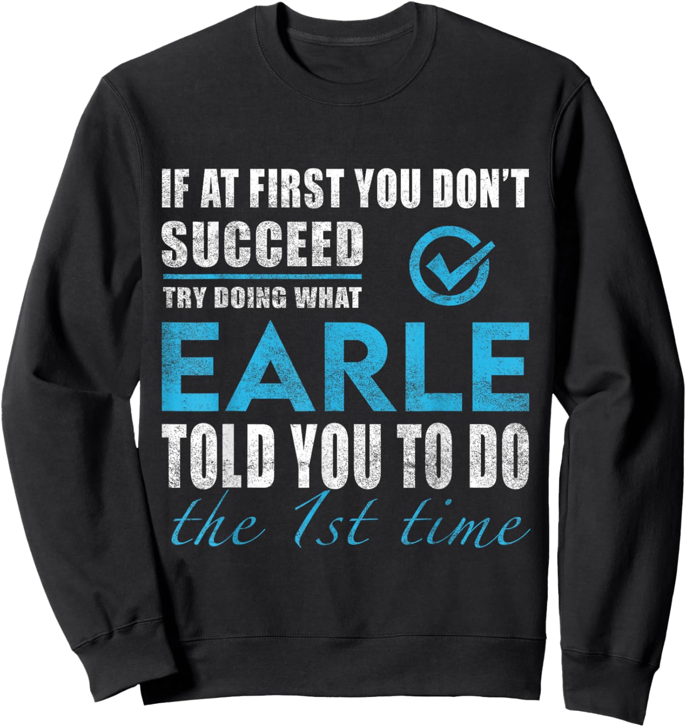 Earle Name - Try What Earle Told You To Do Sweatshirt - Sweatshirt | Black