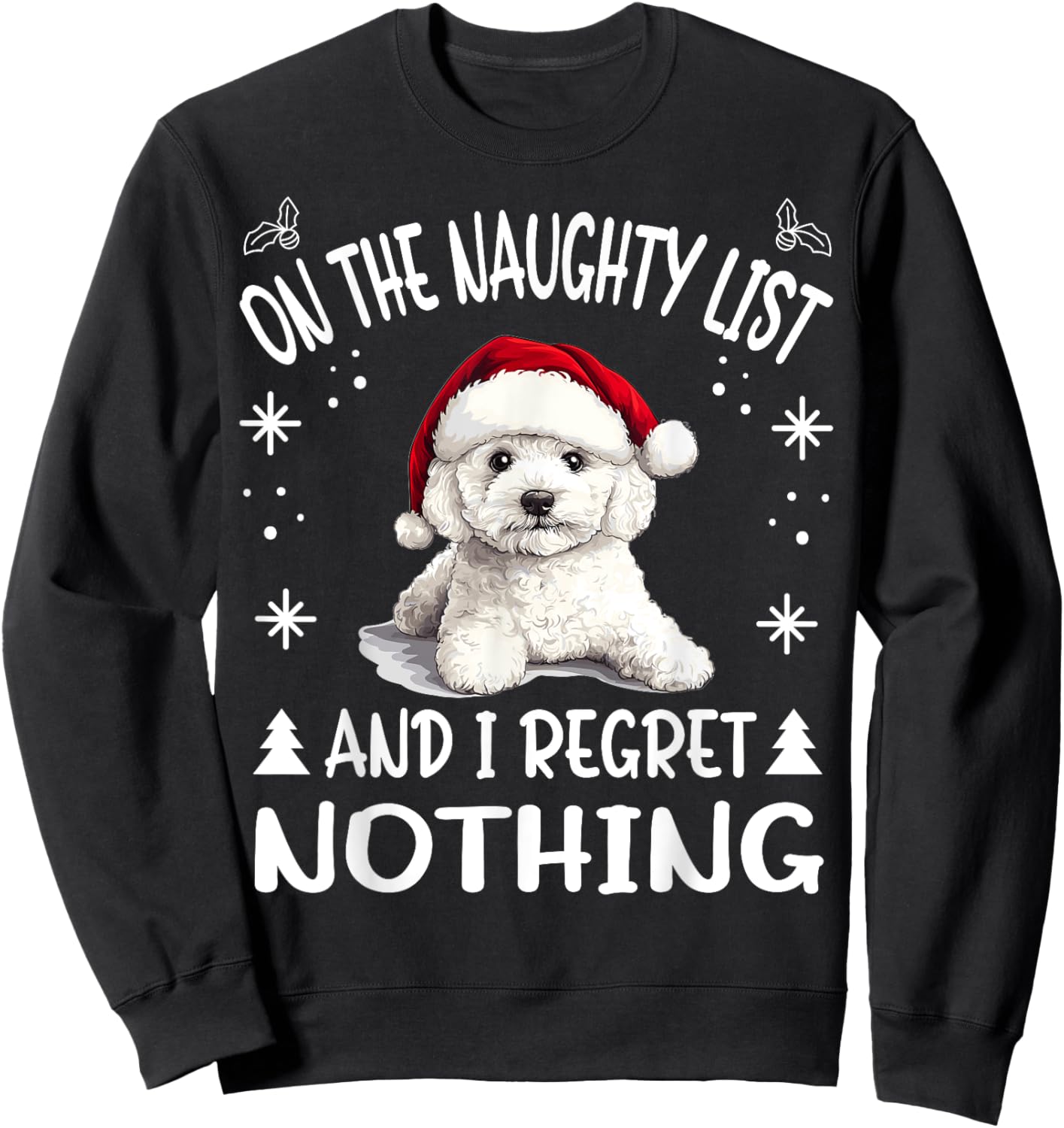 Cute Bichon Frise Dog Christmas On The Naughty List and I Sweatshirt - Sweatshirt | Black