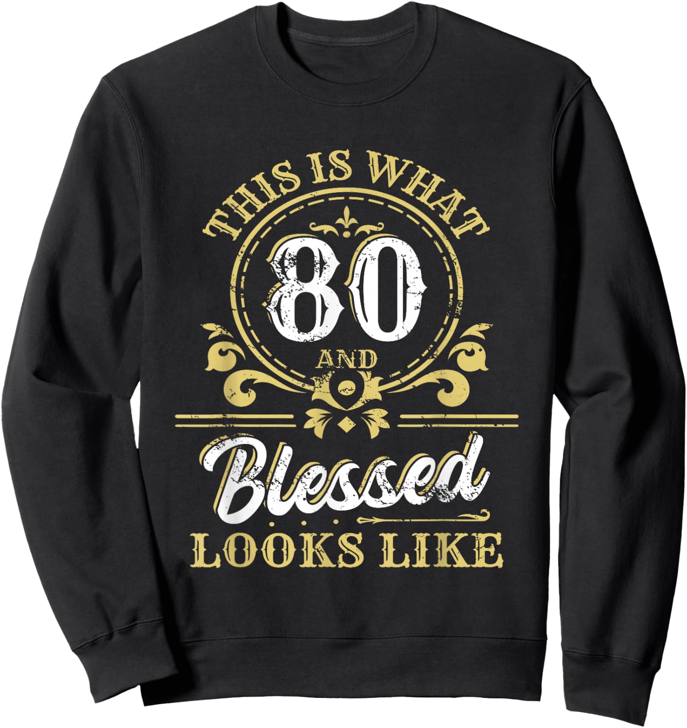 This Is What 80 And Blessed Look Like 80th Birthday Party Sweatshirt - Sweatshirt | Black