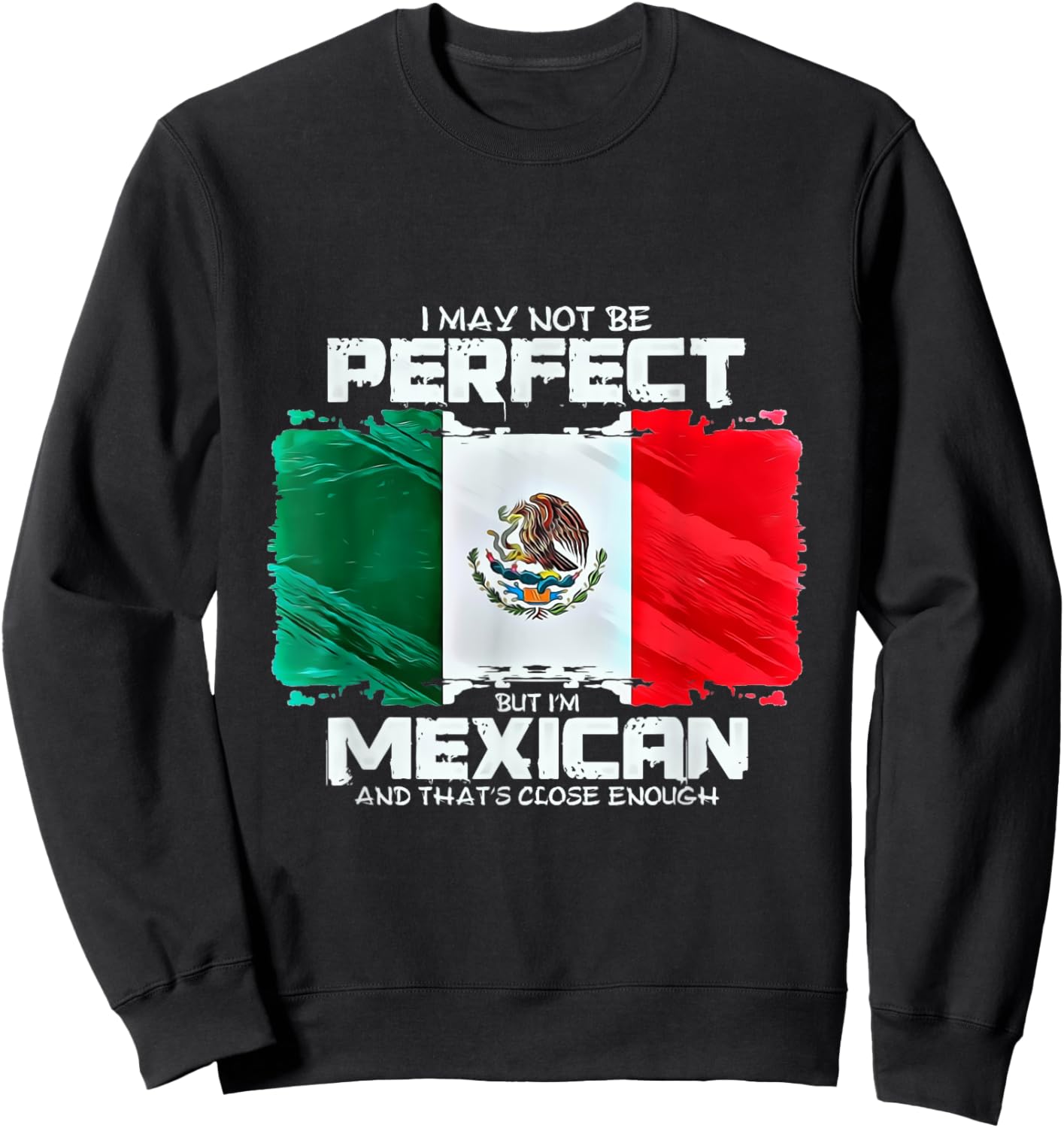 I May Not Be Perfect But Im Mexican Sweatshirt - Sweatshirt | Black