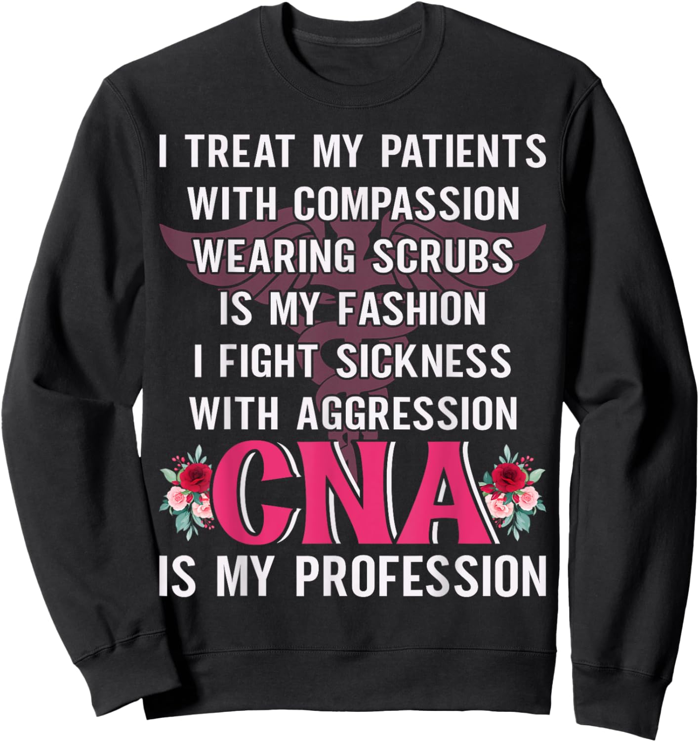 I Treat My Patients With Compassion Wearing Scrubs Is My Sweatshirt - Sweatshirt | Black