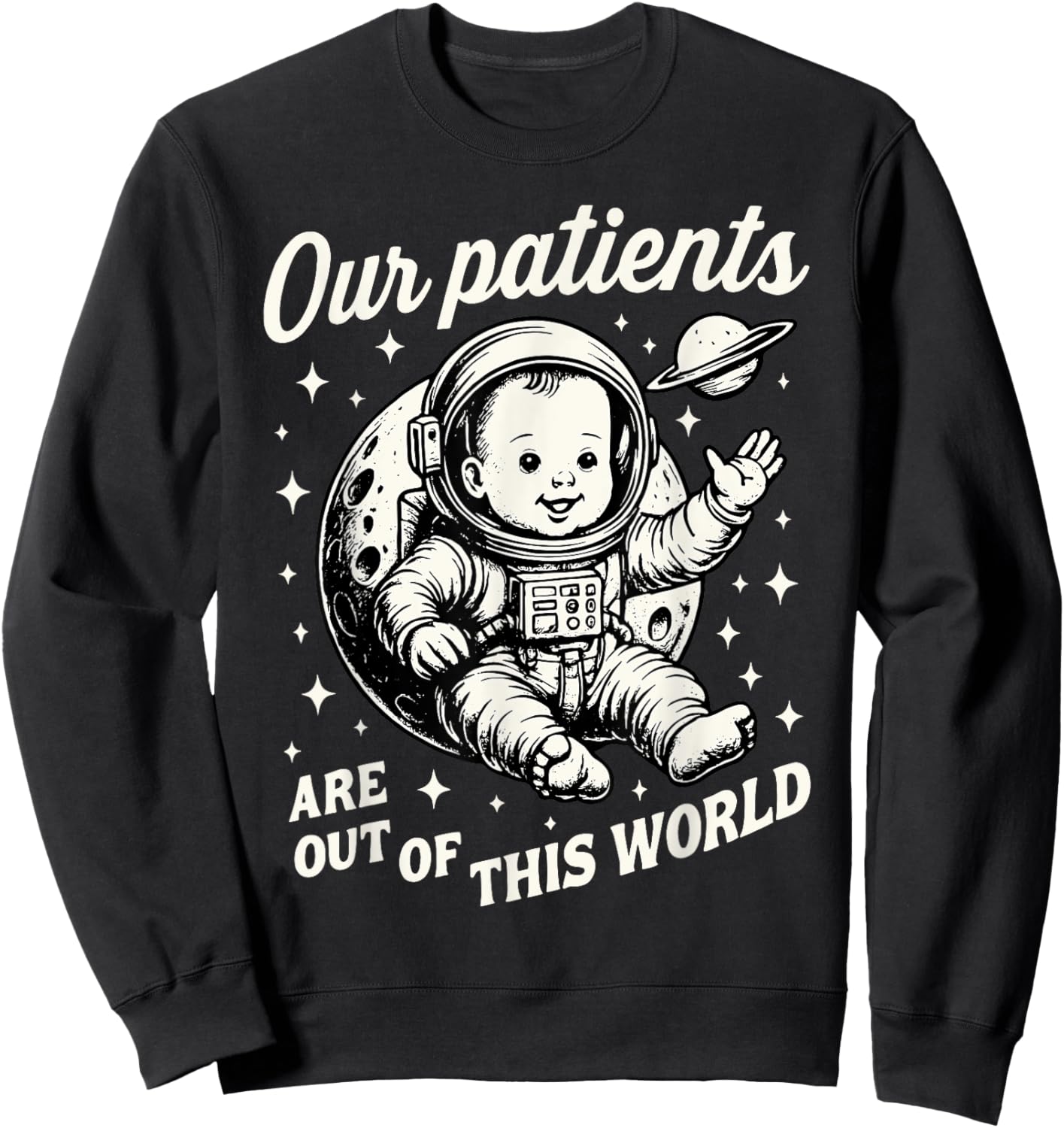 NICU Nurse Our Patients Are Out Of This World Neonatal ICU Sweatshirt - Sweatshirt | Black