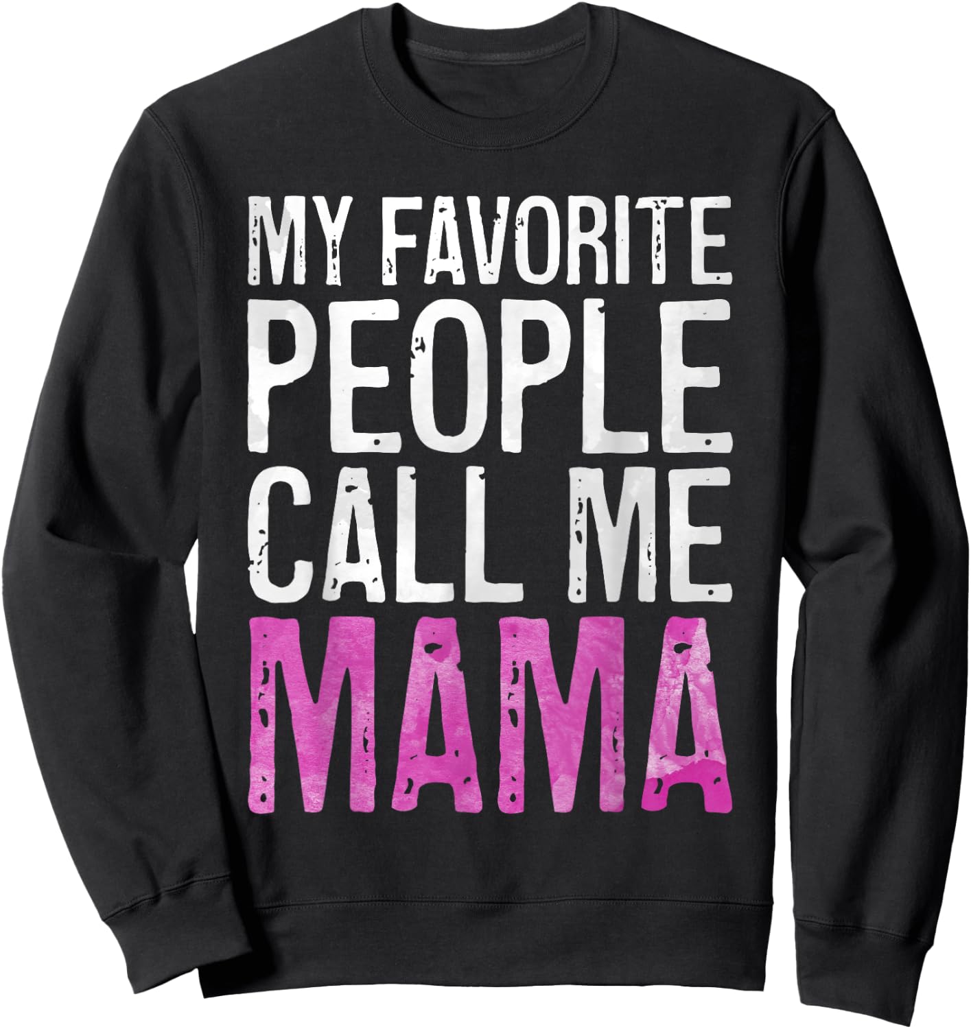My Favorite People Call Me Mama Shirt Women Mothers Day Sweatshirt - Sweatshirt | Black