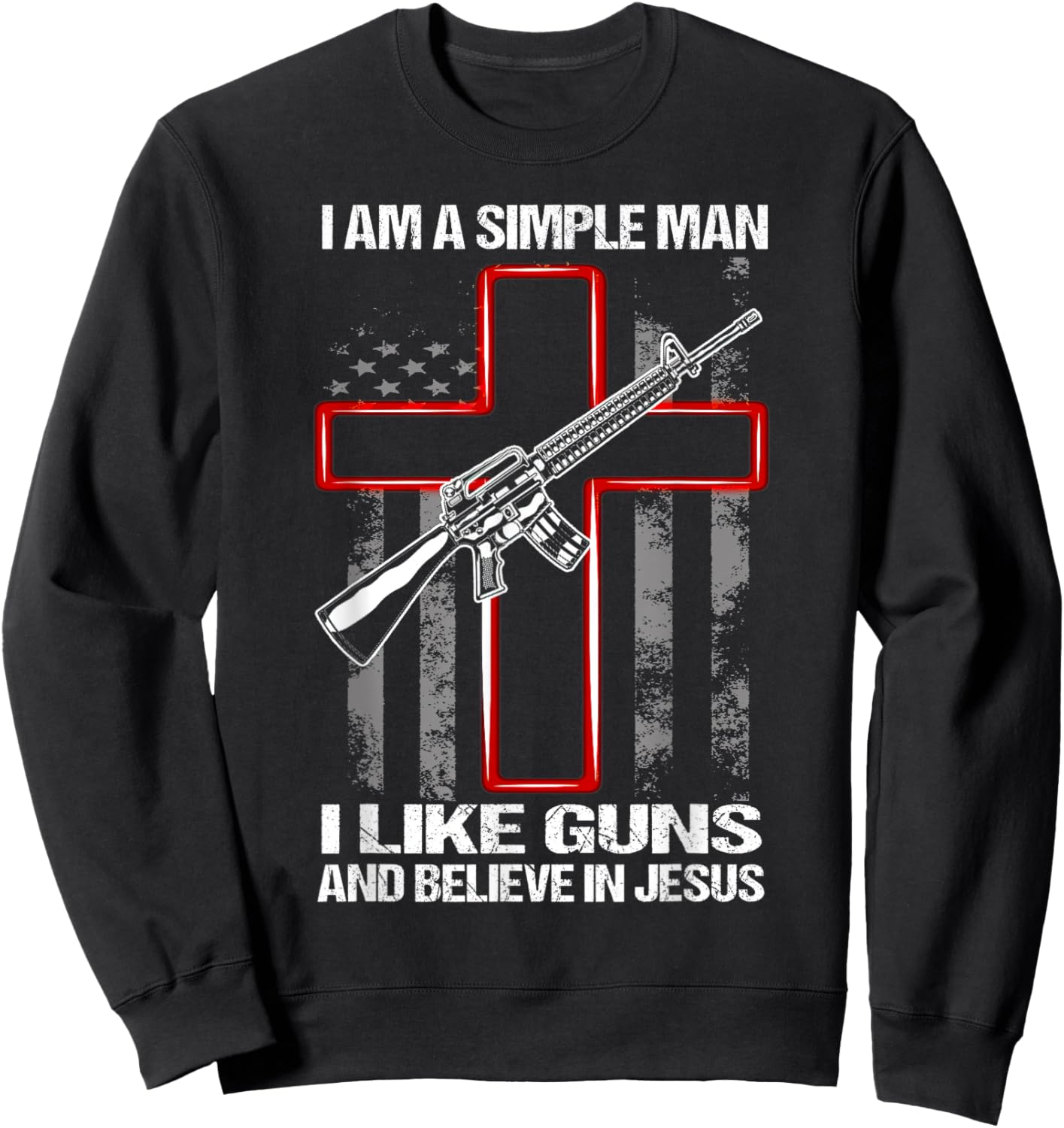 I Am A Simple Man I Like Guns And Believe In Jesus Sweatshirt - Sweatshirt | Black