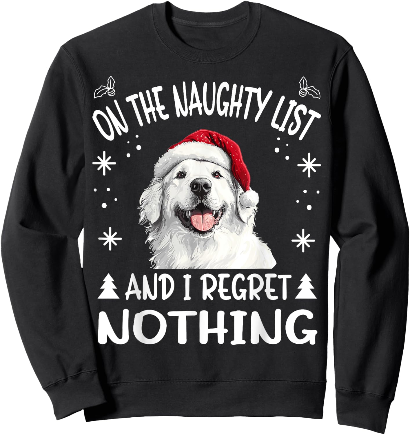 Cute Great Pyrenees Dog Christmas On The Naughty List and I Sweatshirt - Sweatshirt | Black