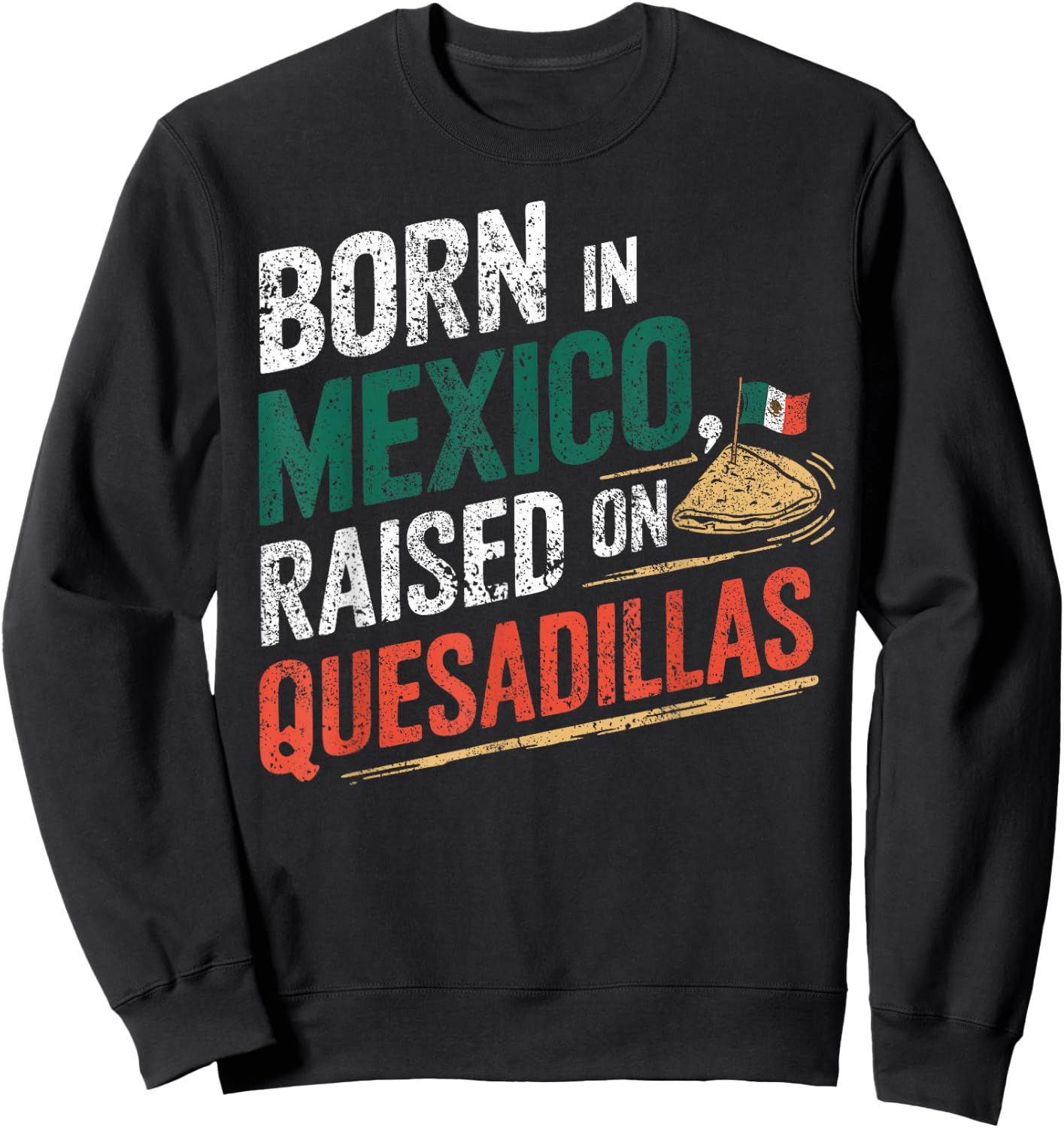 Born In Mexica Raised On Quesadillas Sweatshirt - Sweatshirt | Black