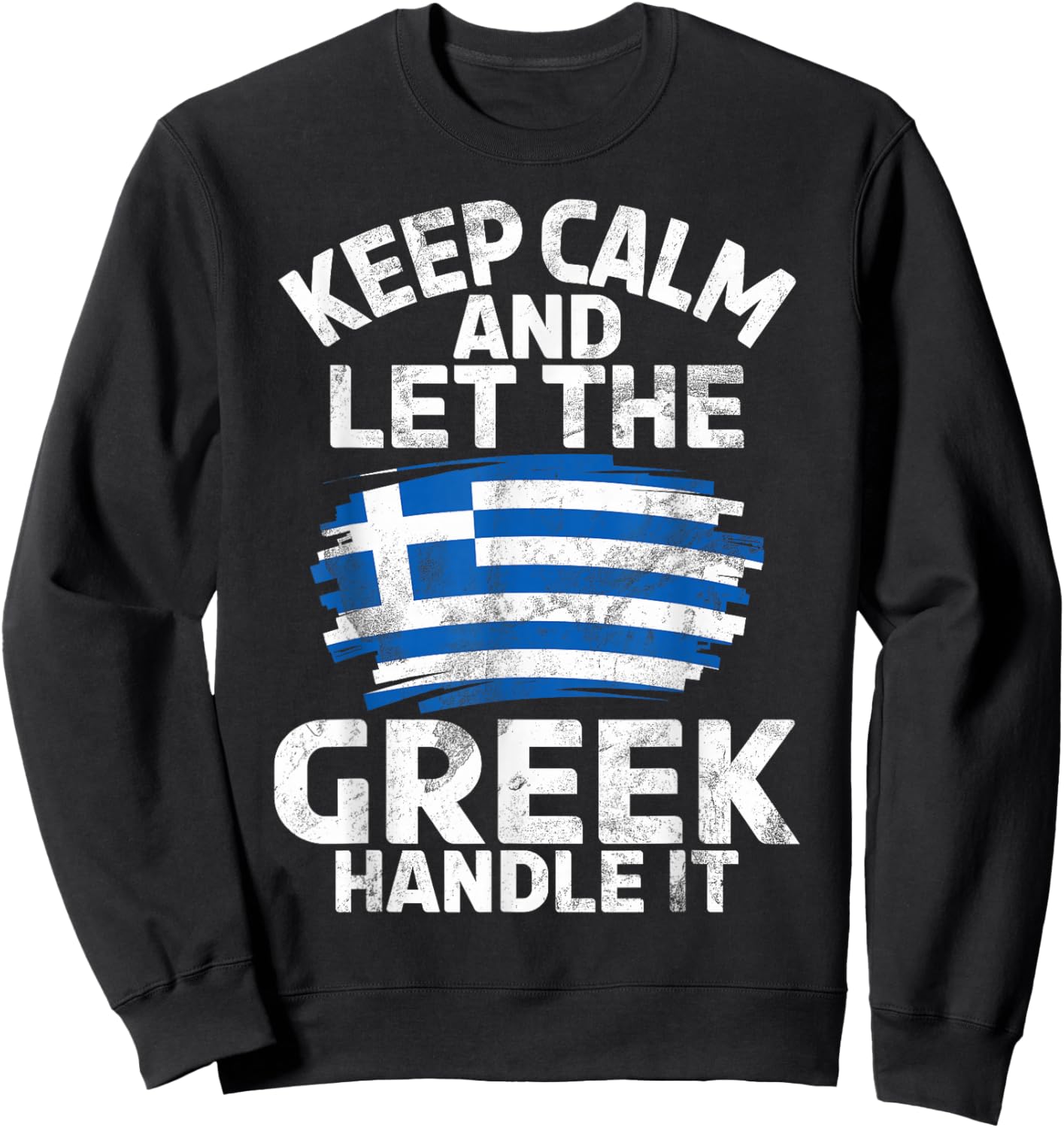 Keep Calm and let The Greek Handle it Greek Sweatshirt - Sweatshirt | Black