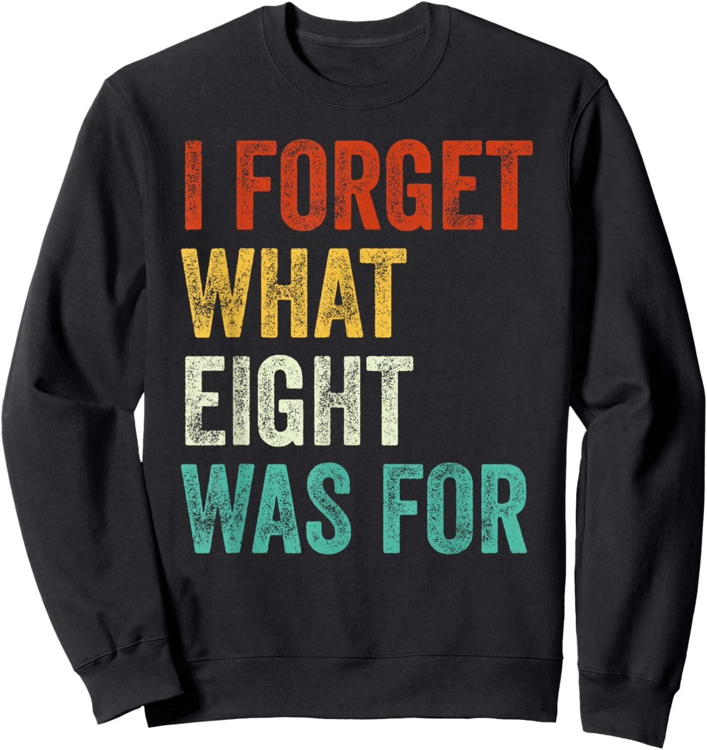 I Forget What 8 Was For Vintage Sweatshirt - Sweatshirt | Black