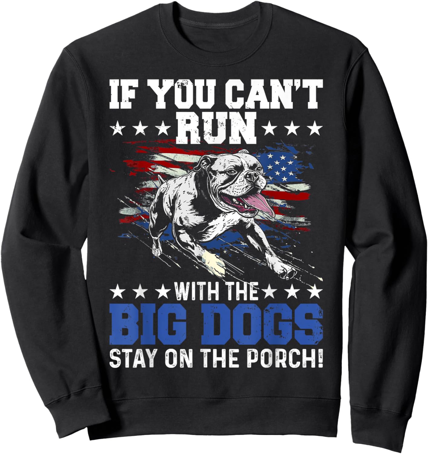 Funny If You Can't Run With The Big Dog Stay On The Porch Sweatshirt - Sweatshirt | Black