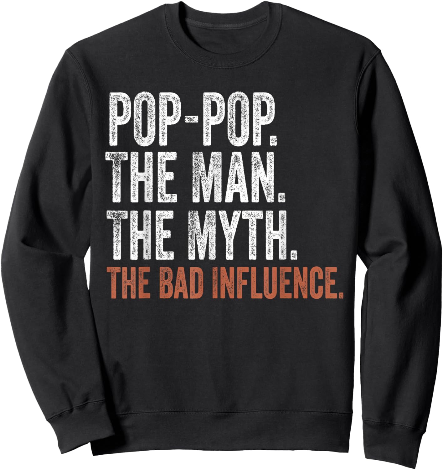 Pop-Pop The Man The Myth The Bad Influence Father's Day Sweatshirt - Sweatshirt | Black