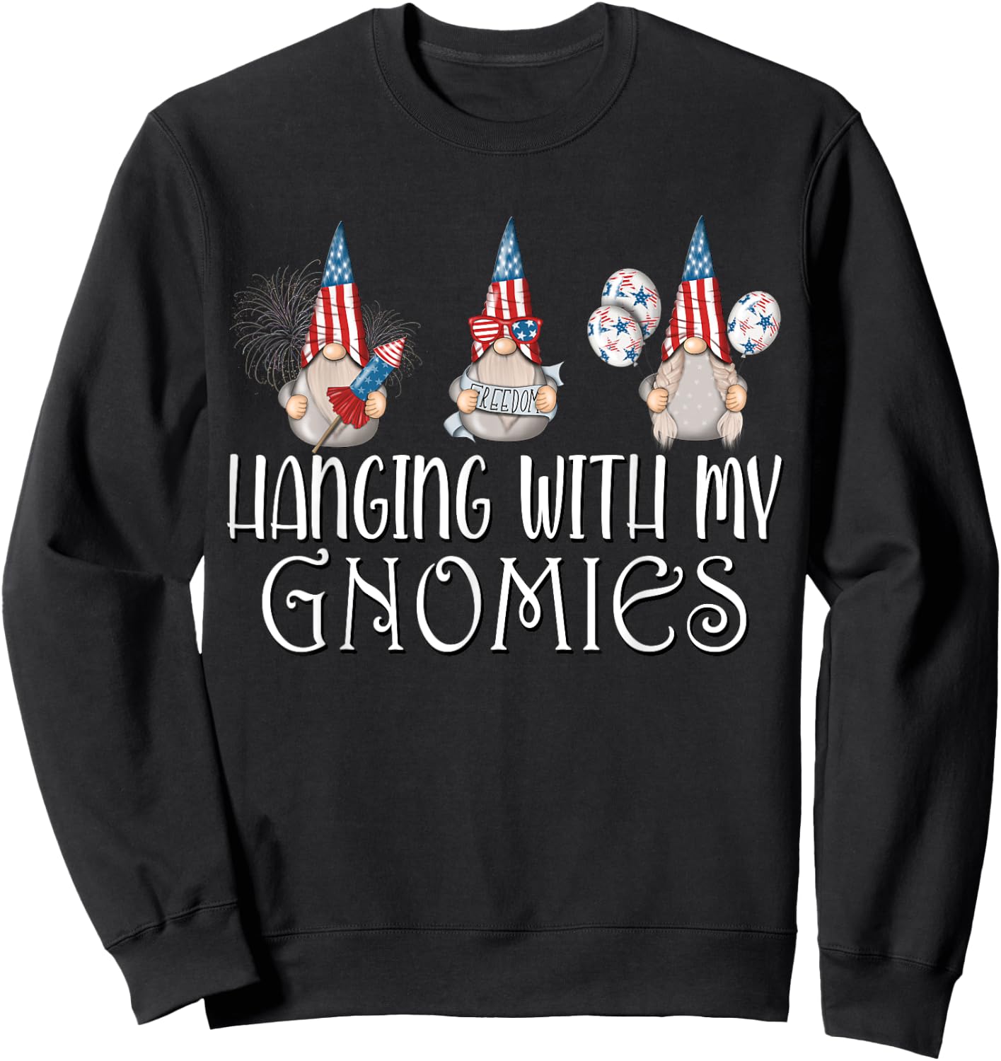 Hanging with my Gnomies 4th of July Patriotic Garden Gnomes Sweatshirt - Sweatshirt | Black