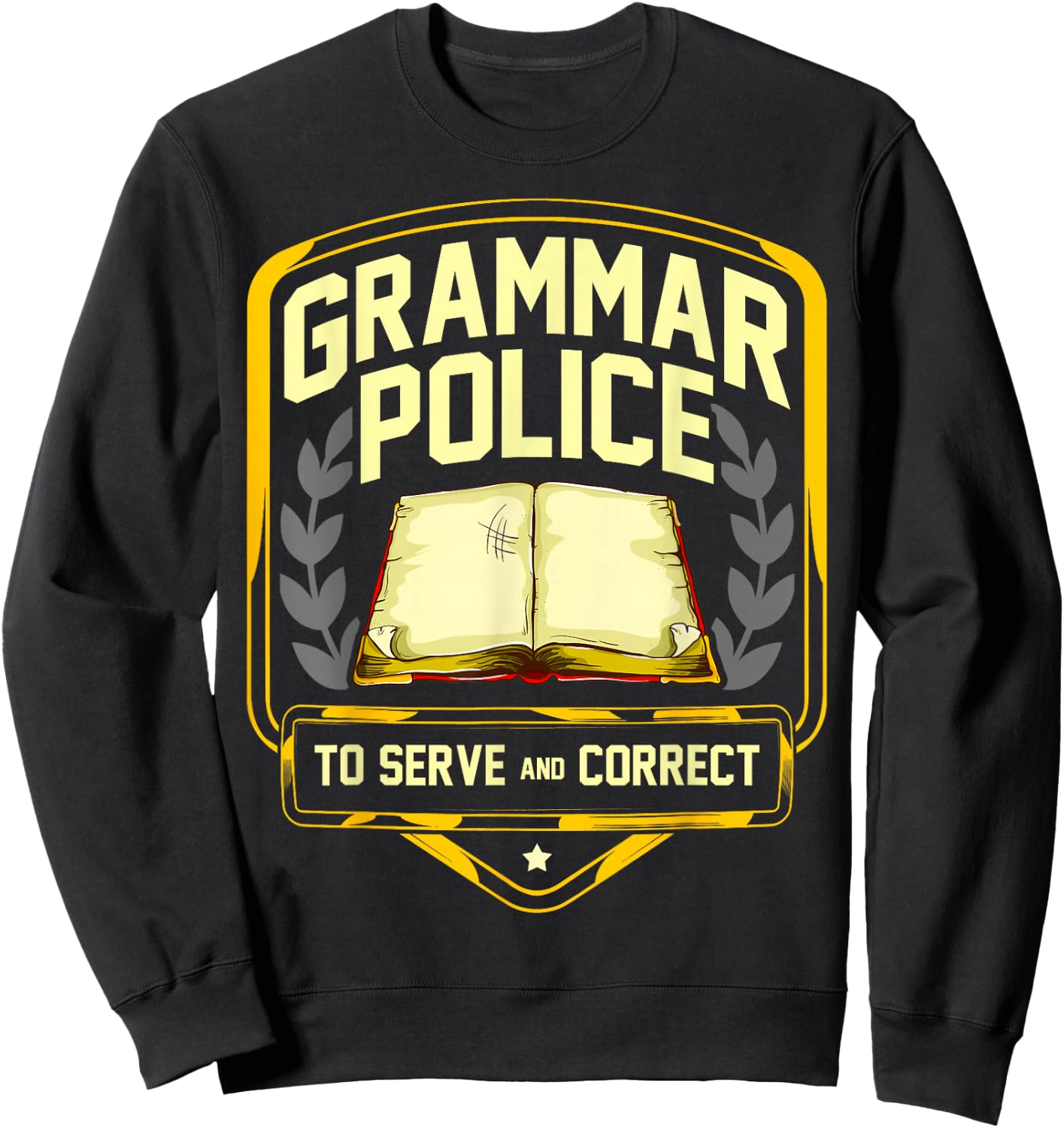 Grammar Police to Serve and Correct Funny English Teacher Sweatshirt - Sweatshirt | Black