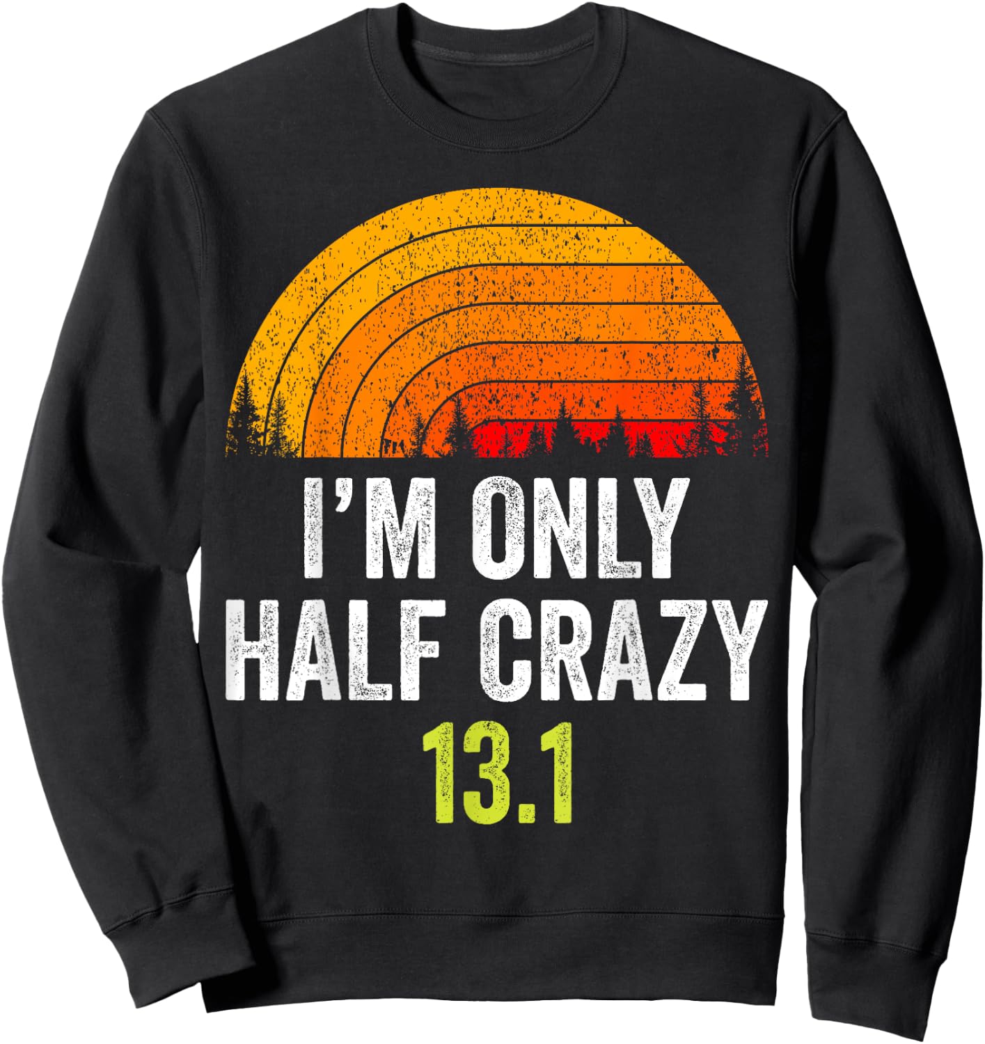 Retro I'm Only Half Crazy 13.1 Half Marathon Funny Running Sweatshirt - Sweatshirt | Black