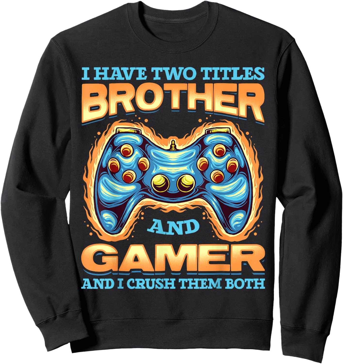 Gamer Gift I Have Two Titles Brother And Gamer Gaming Sweatshirt - Sweatshirt | Black