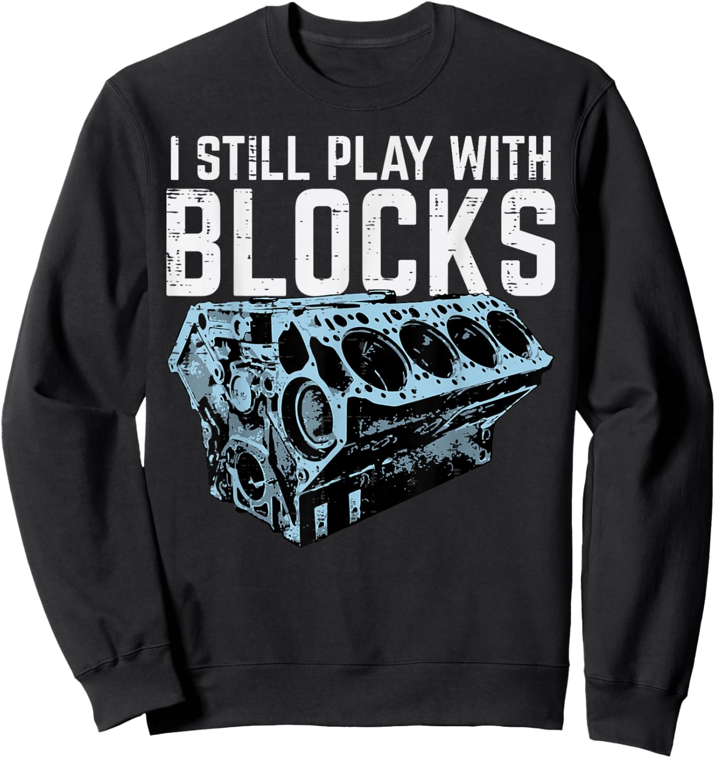 Mechanic I Still Play With Blocks Funny Car Engine Men Women Sweatshirt - Sweatshirt | Black