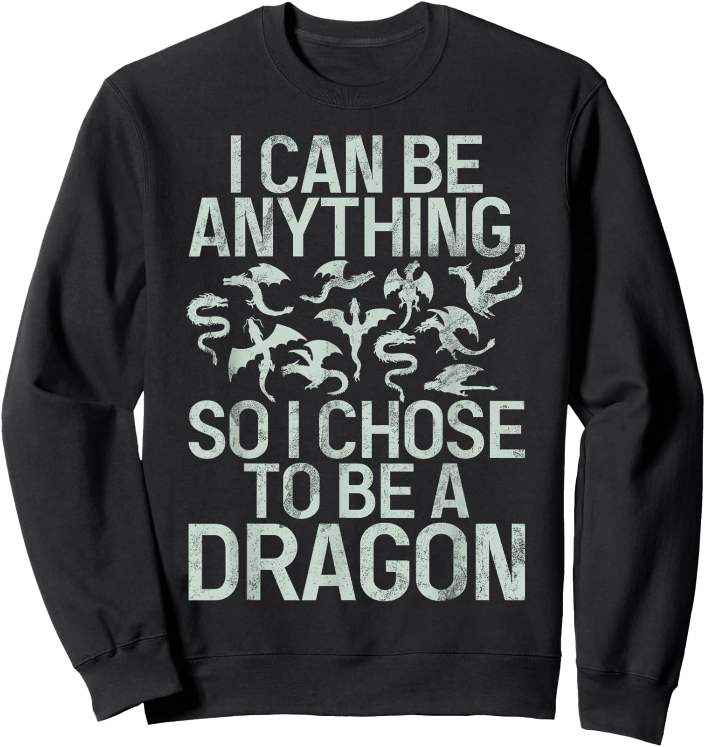 I can be anything so i chose to be a Dragon Sweatshirt - Sweatshirt | Black