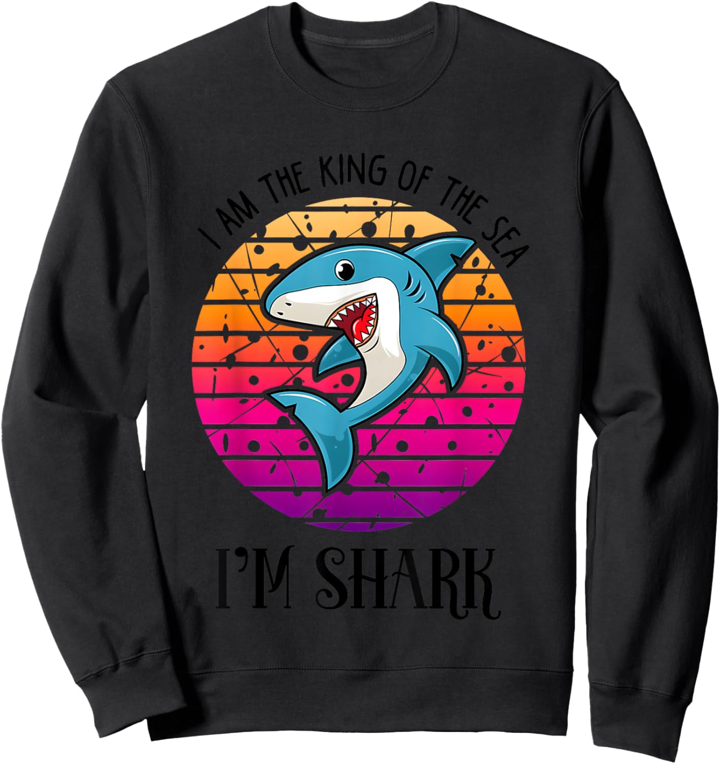 I Am The King Of The Sea I Am Shark Sweatshirt - Sweatshirt | Black