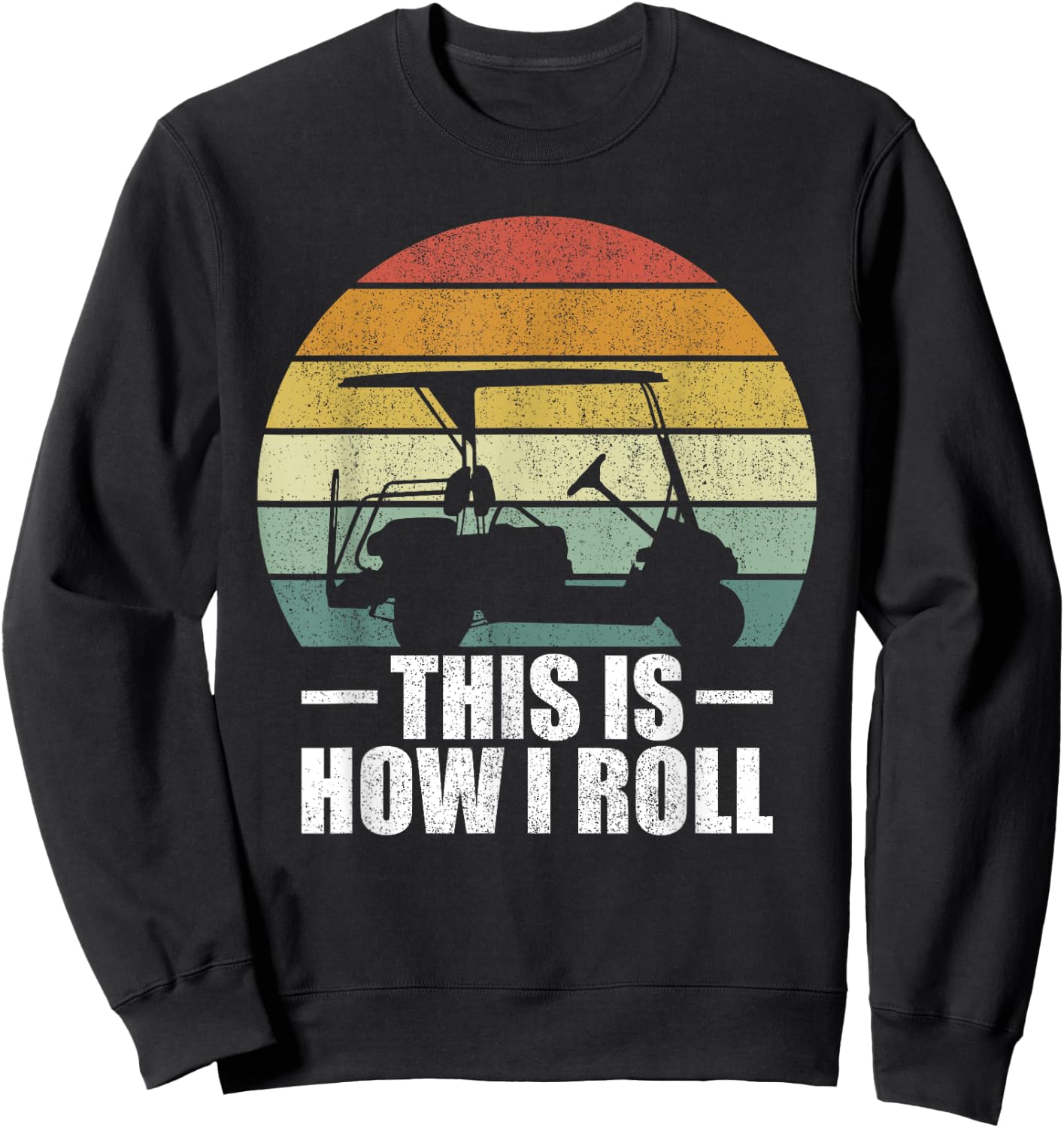 This Is How I Roll Golf Gift Funny Golfers Retro Golf Cart Sweatshirt - Sweatshirt | Black
