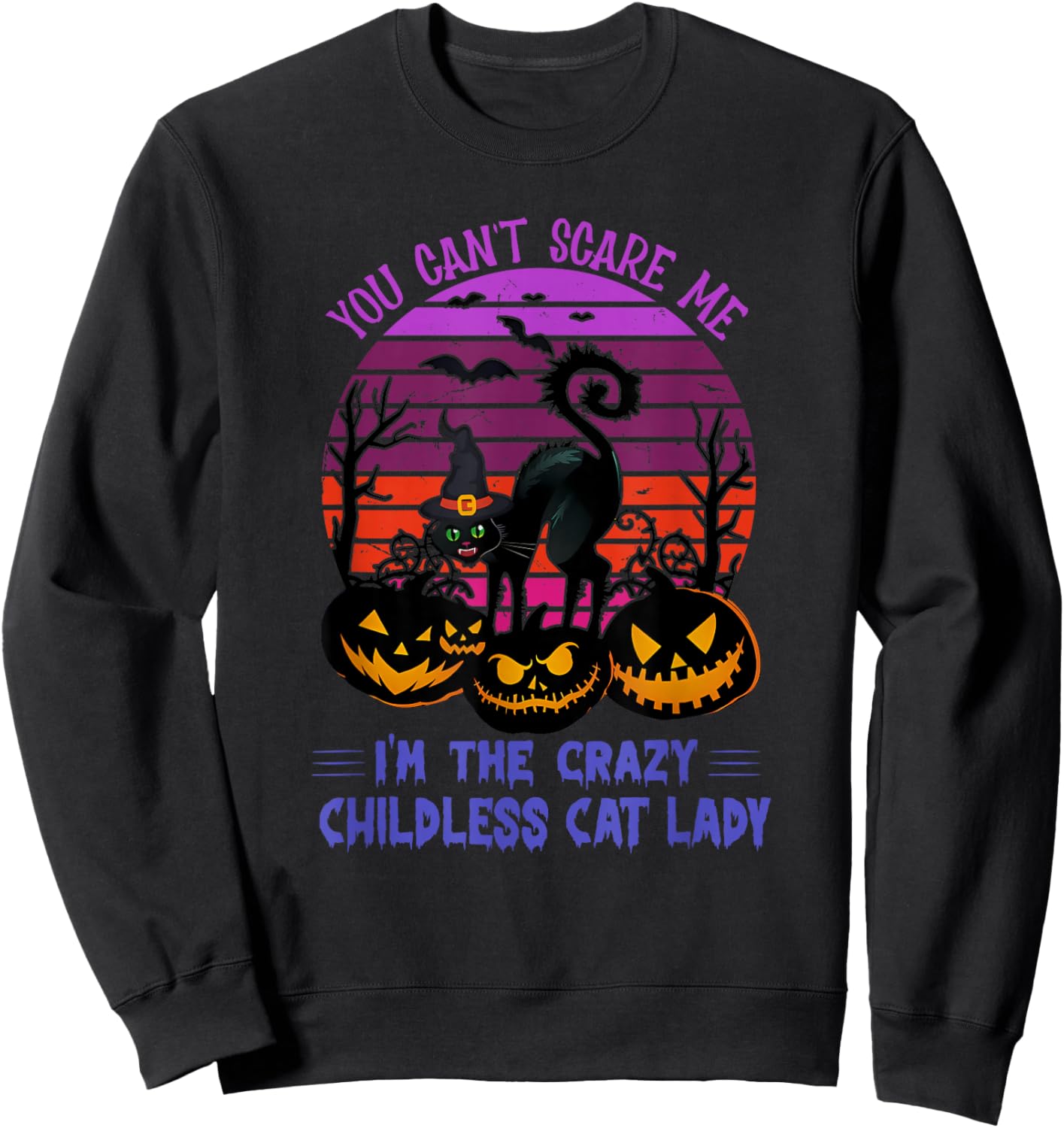 You Can't Scare Me I'm The Crazy Childless Cat Lady Apparel Sweatshirt - Sweatshirt | Black