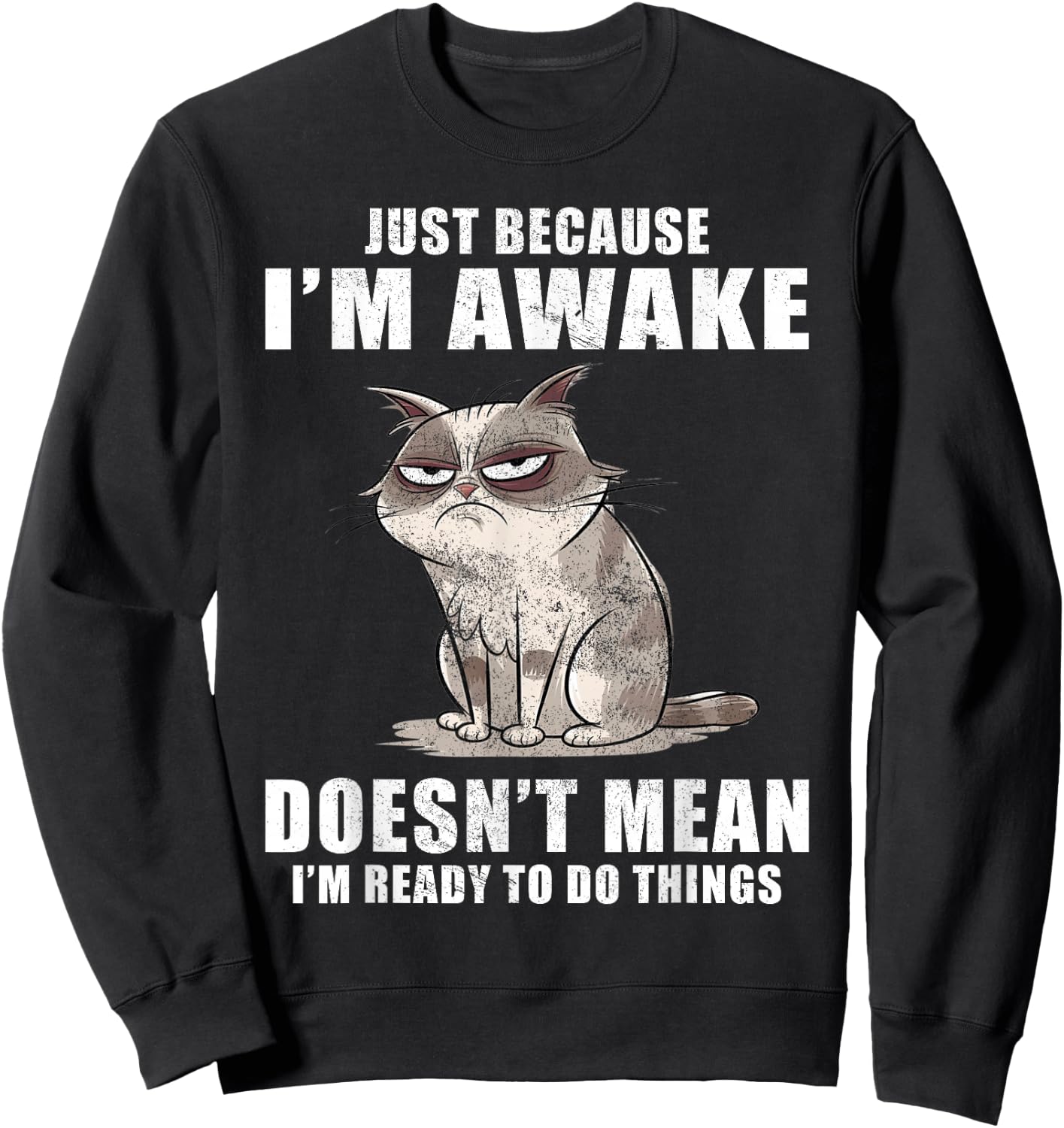 Just Because I'm Awake Doesn't Mean I'm Ready To Do Things Sweatshirt - Sweatshirt | Black