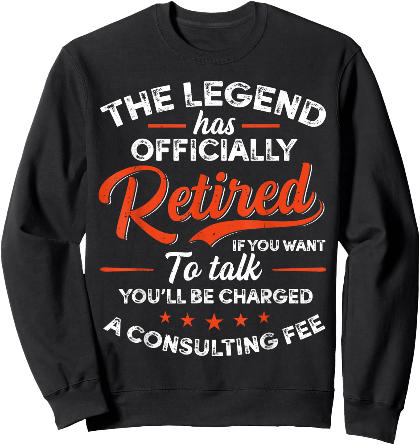 Legend Has Retired A Consulting Fee Retro Retirement Humor Sweatshirt - Sweatshirt | Black