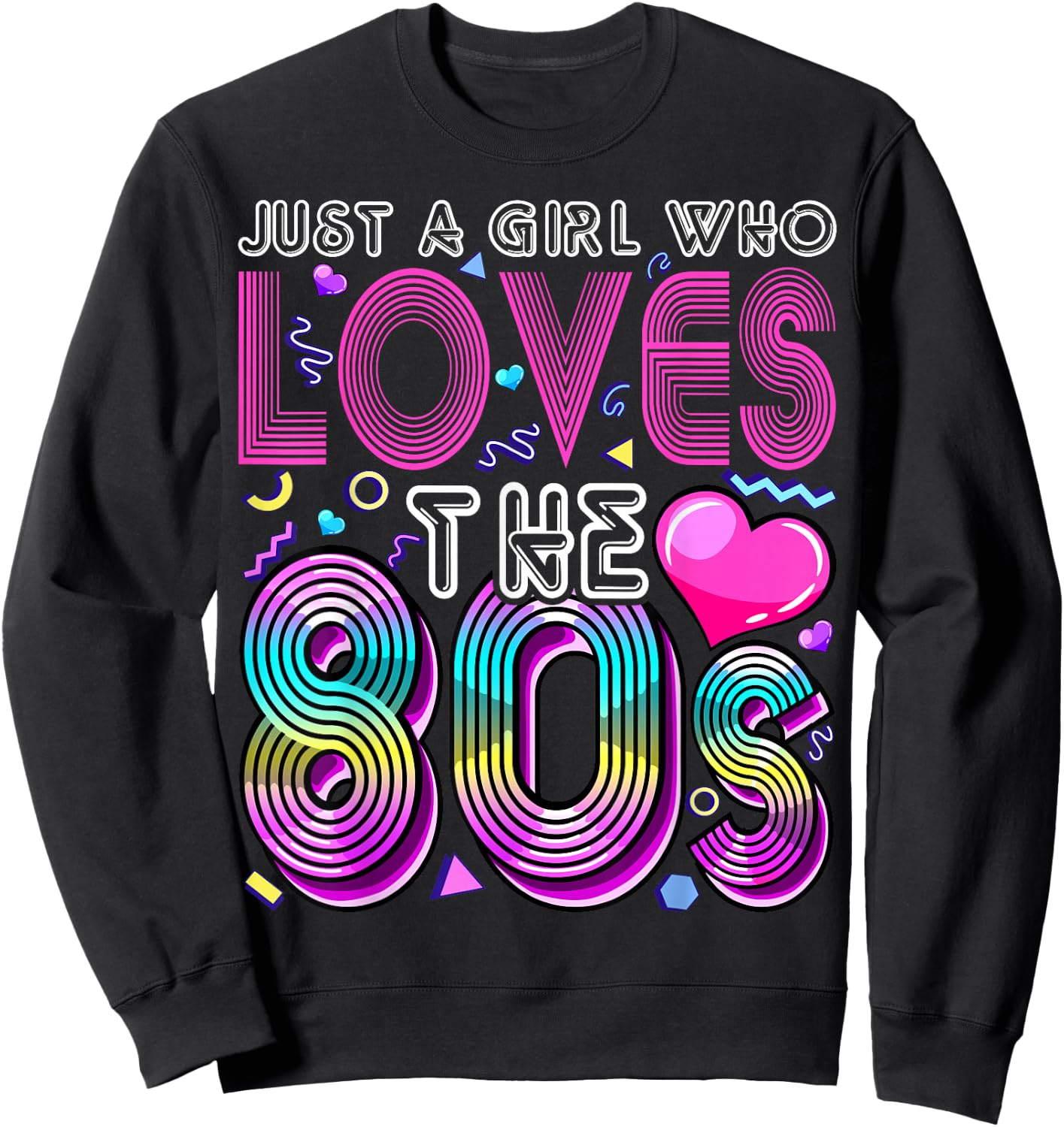 Just a Girl Who Loves The 80's Party Costume Gift Sweatshirt - Sweatshirt | Black