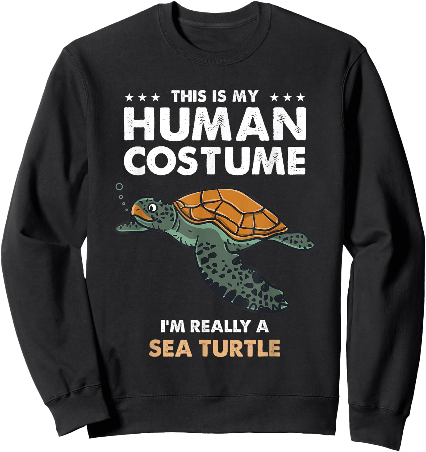 This Is My Human Costume Im Really A Sea Turtle Sweatshirt - Sweatshirt | Black