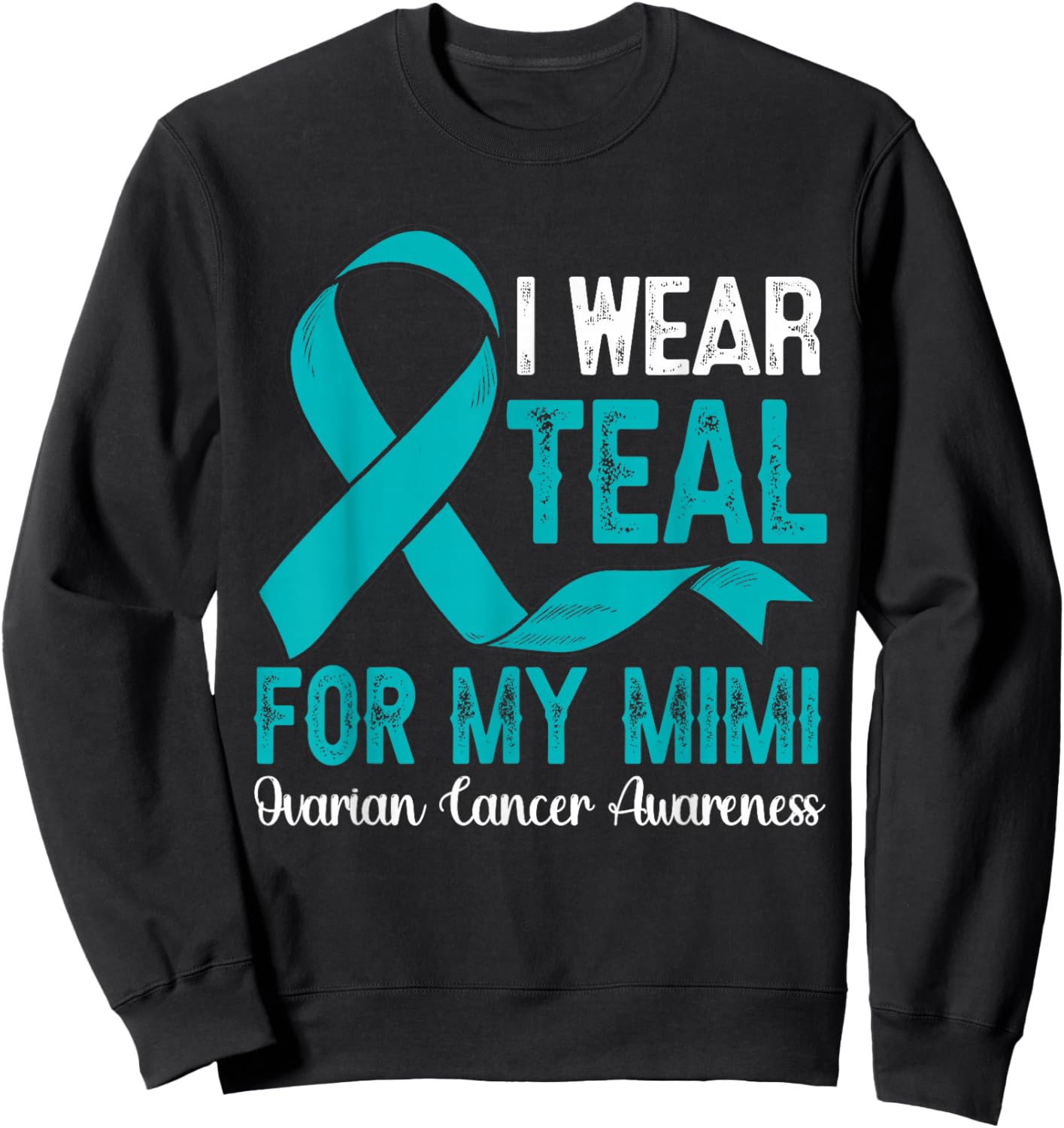 I Wear Teal For My Mimi Ovarian Cancer Awareness Month Sweatshirt - Sweatshirt | Black