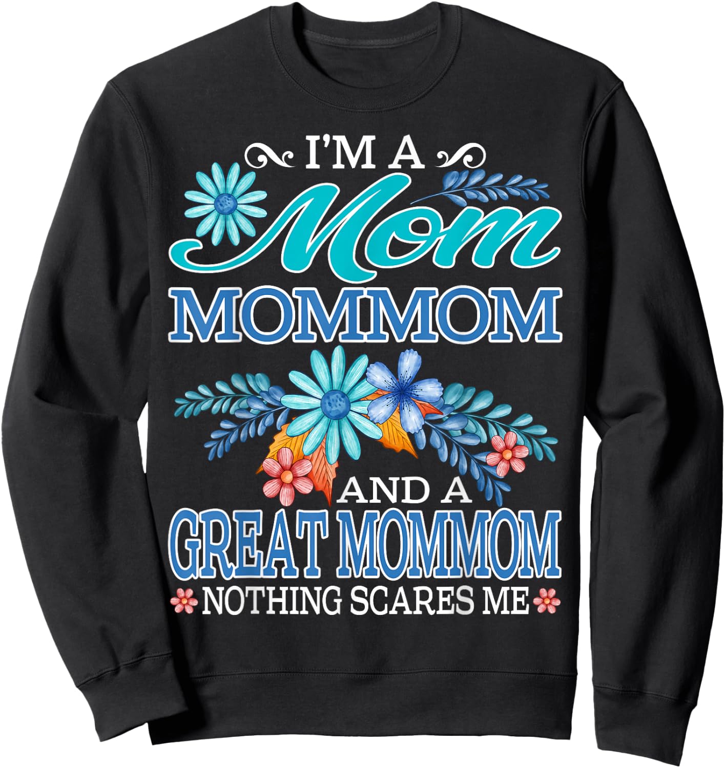 I'm A Mom Mommom And A Great Mommom Nothing Scares Me Sweatshirt - Sweatshirt | Black