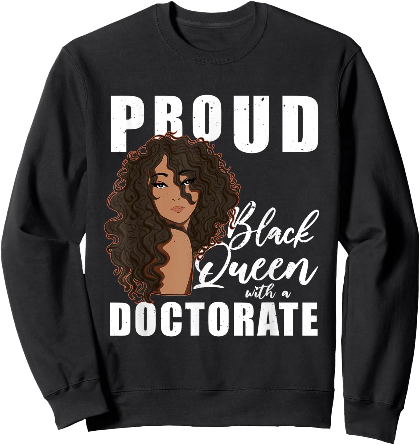 Proud Black Queen With A Doctorate Melanin Woman Doctor Sweatshirt - Sweatshirt | Black
