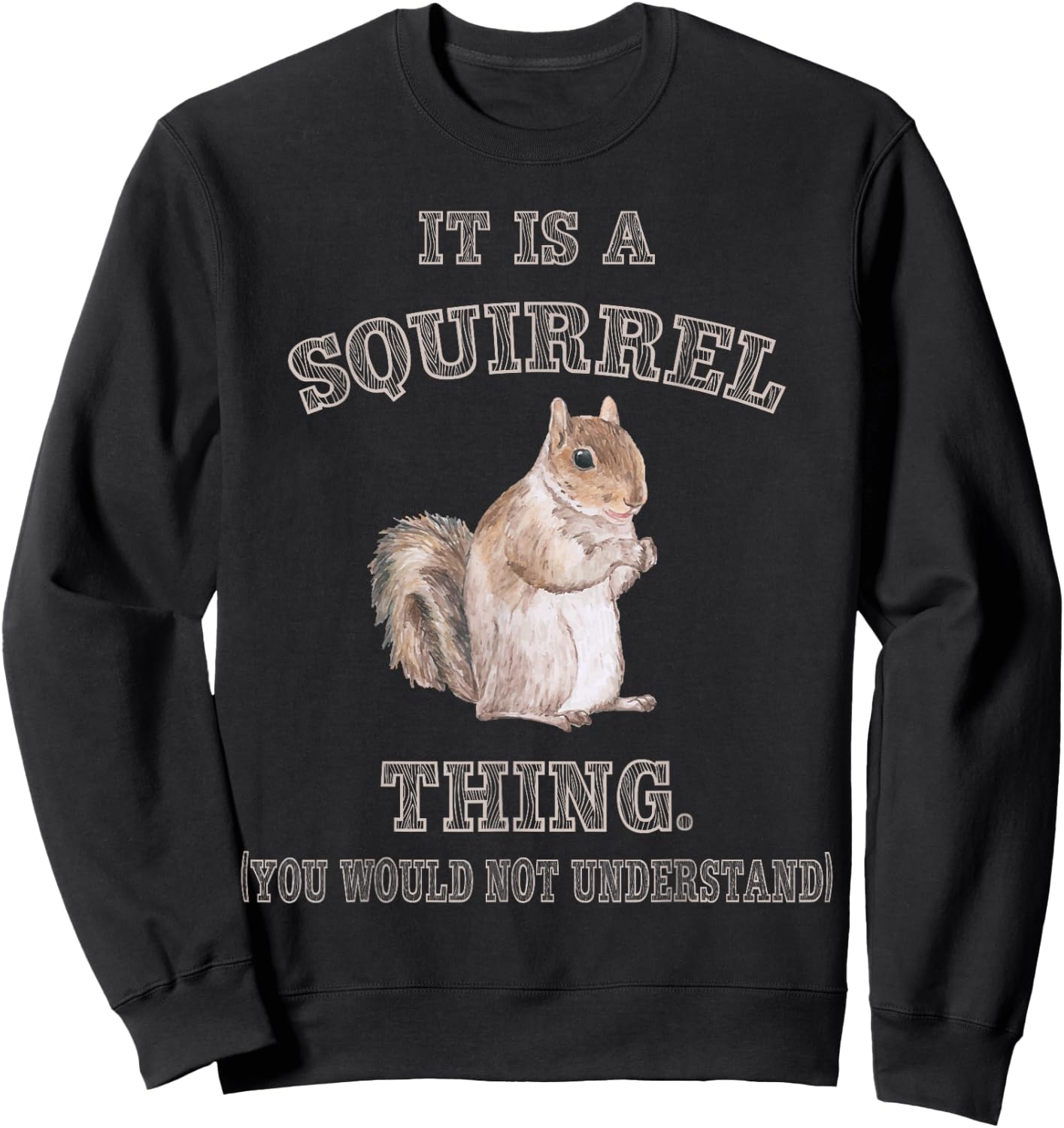 Funny Squirrel Gifts for Rodent Lover It's Squirrel Thing You Wouldn't Understand -Adults Kids Black Small Modern Short Sleeve Cotton Polyester Sweatshirt - Sweatshirt | Black