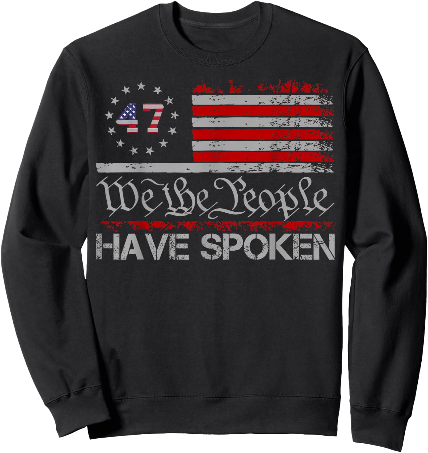 American Flag 47 We The People Have Spoken Trump 2024 Sweatshirt - Sweatshirt | Black