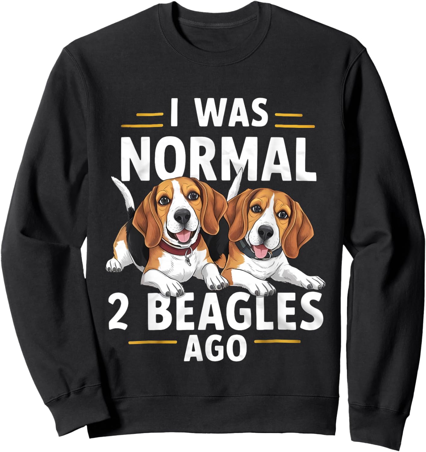 I Was Normal 2 Beagles Ago Funny Beagle Sweatshirt - Sweatshirt | Black