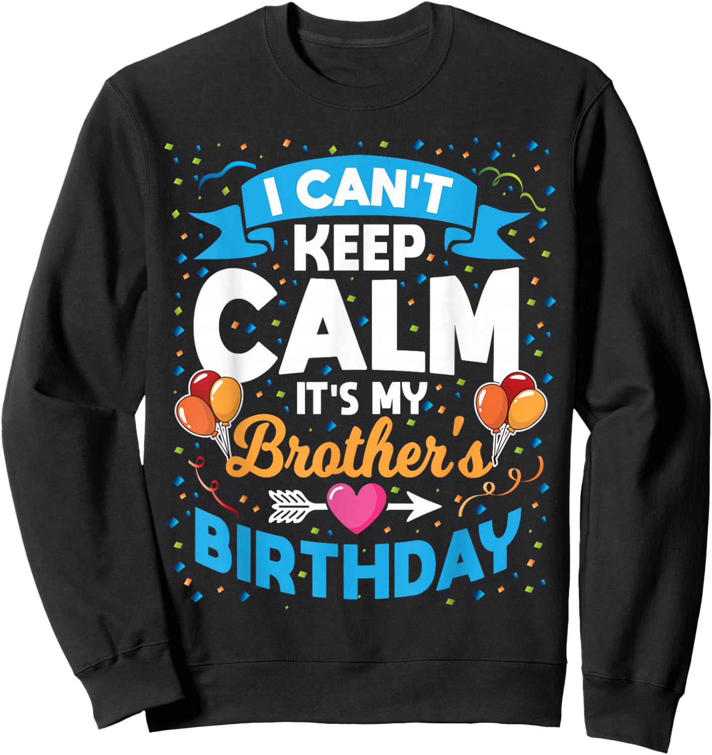 I Can't Keep Calm It's My Brother Birthday Sweatshirt - Sweatshirt | Black