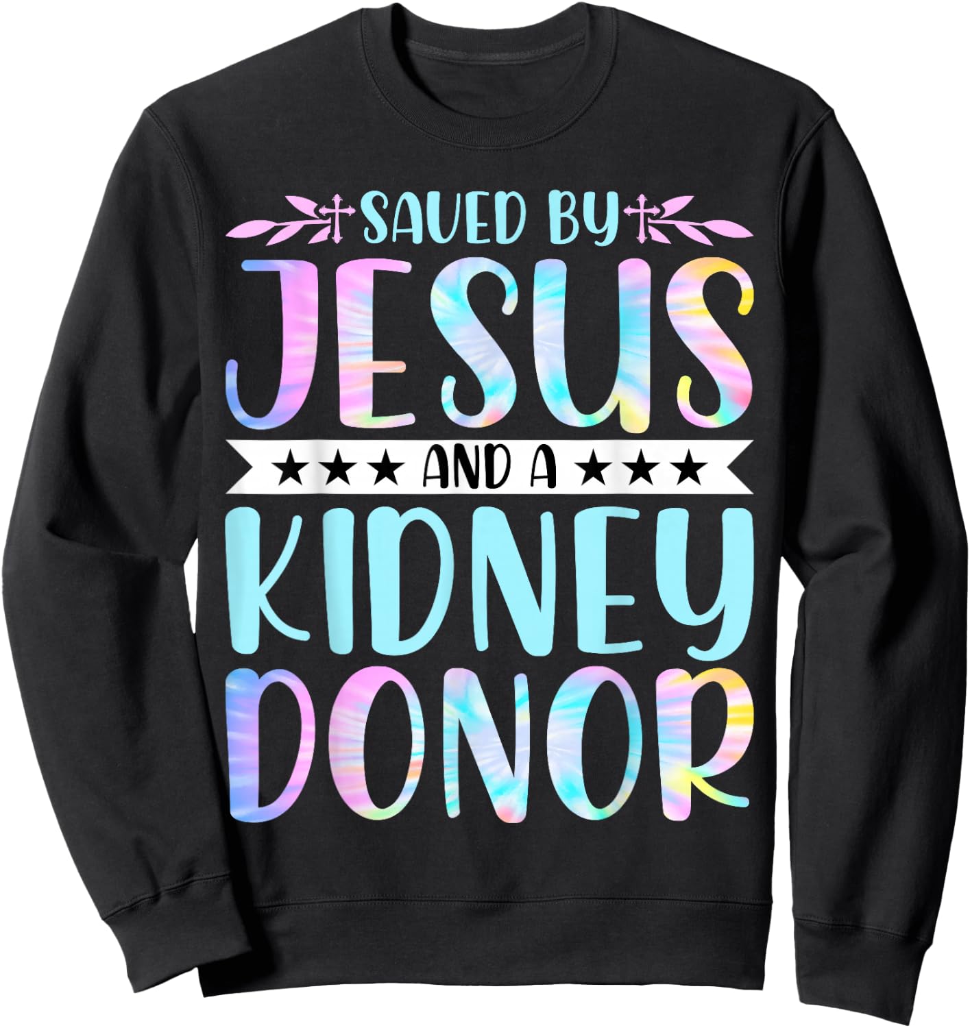 Kidney Disease Patient - Saved by Jesus and a Kidney Donor Sweatshirt - Sweatshirt | Black