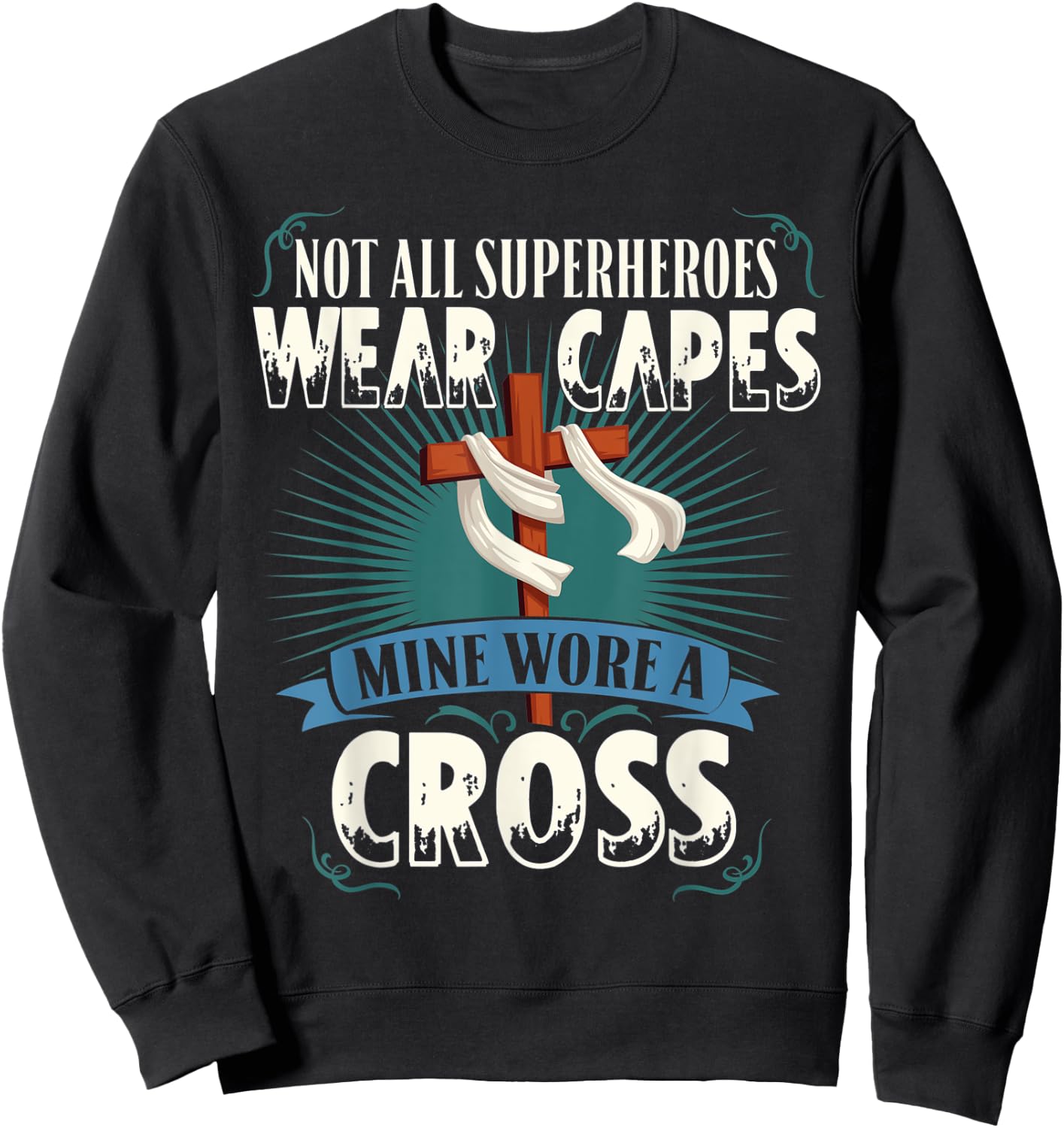 Not All Superheroes Wear Capes Mine Wore A Cross Christian Sweatshirt - Sweatshirt | Black